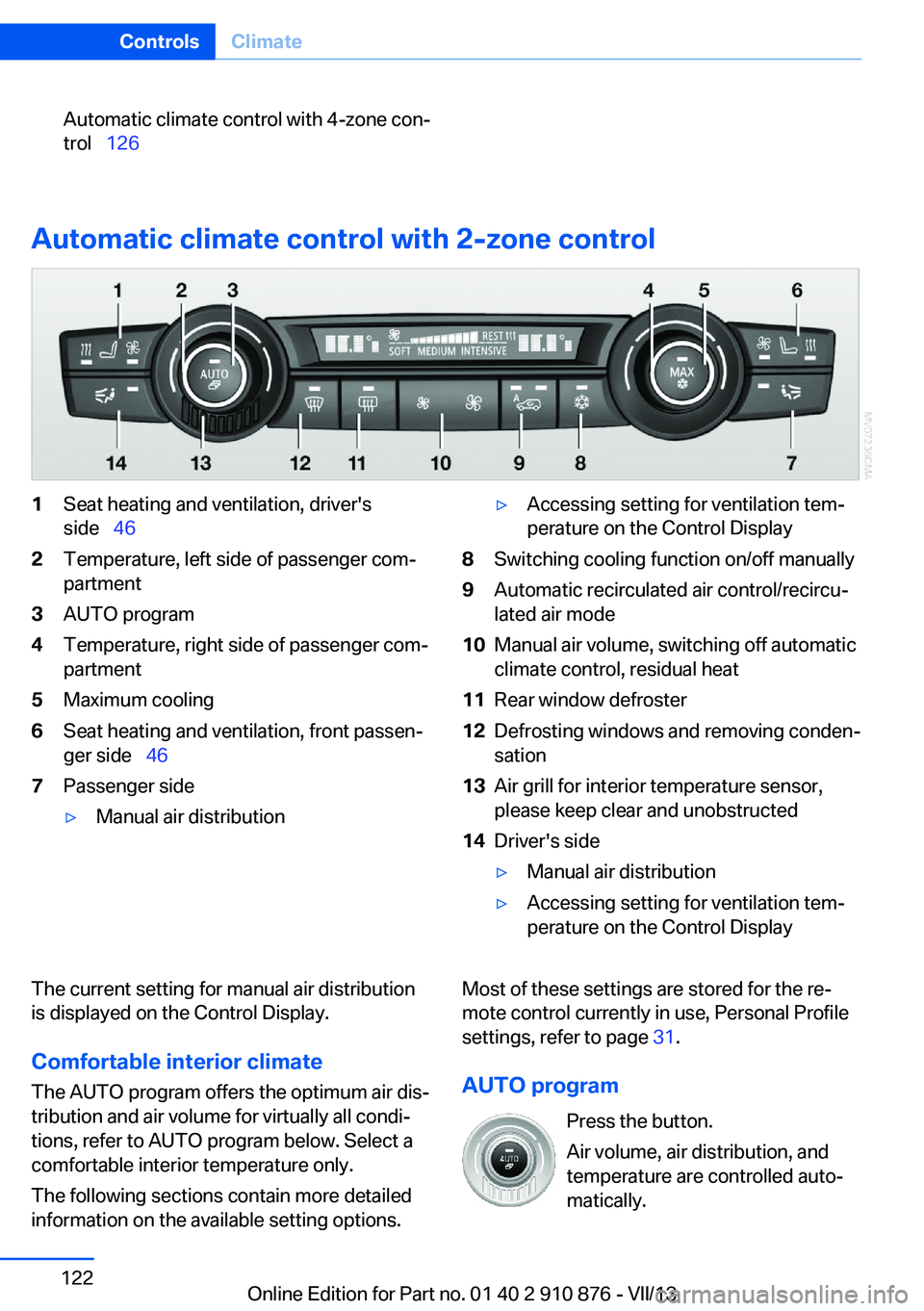 BMW X6 XDRIVE 50I 2014  Owners Manual Automatic climate control with 4-zone con‐
trol   126
Automatic climate control with 2-zone control
1Seat heating and ventilation, driver's
side   462Temperature, left side of passenger 