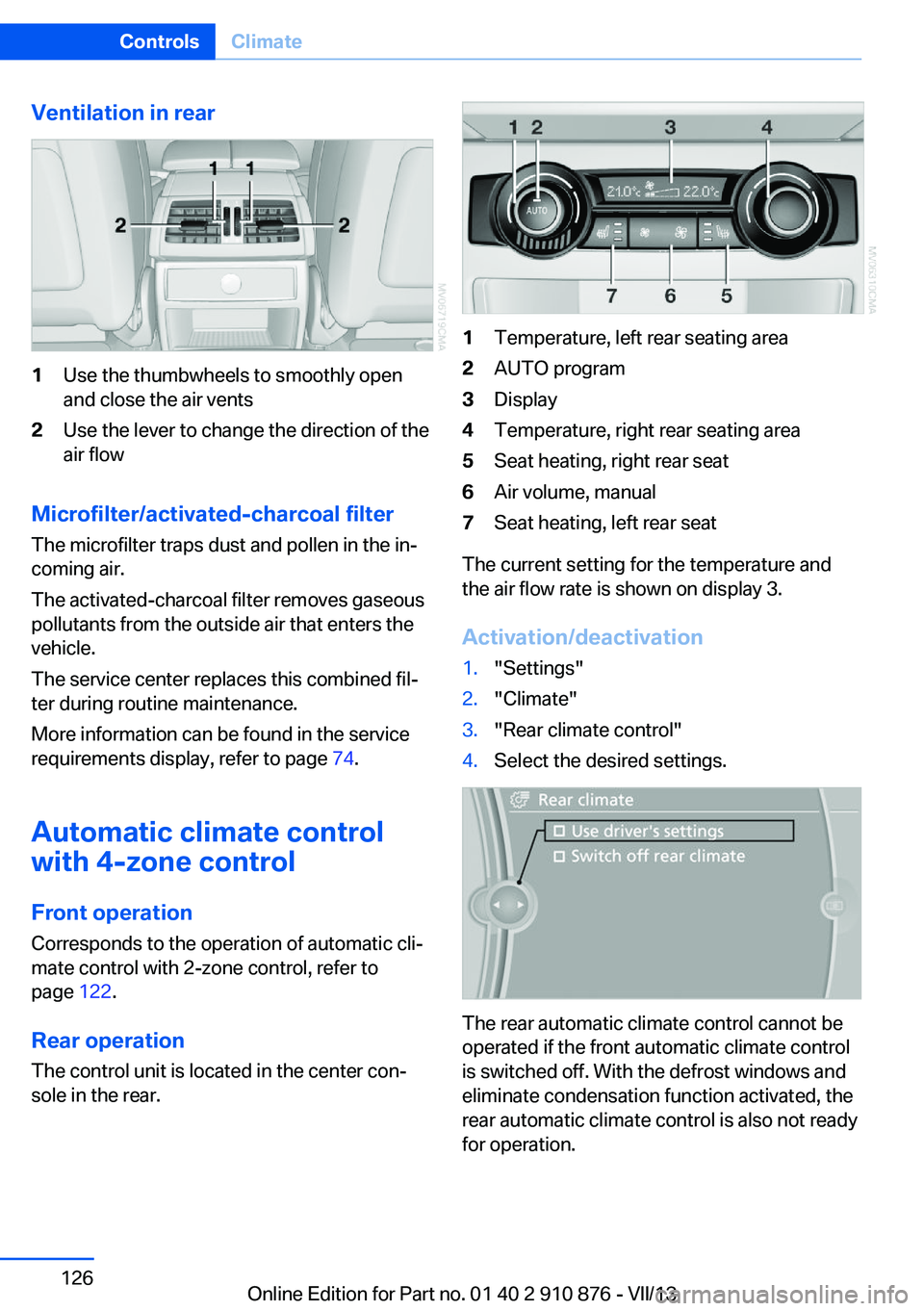 BMW X6 XDRIVE 50I 2014  Owners Manual Ventilation in rear1Use the thumbwheels to smoothly open
and close the air vents2Use the lever to change the direction of the
air flow
Microfilter/activated-charcoal filter
The microfilter traps dust 