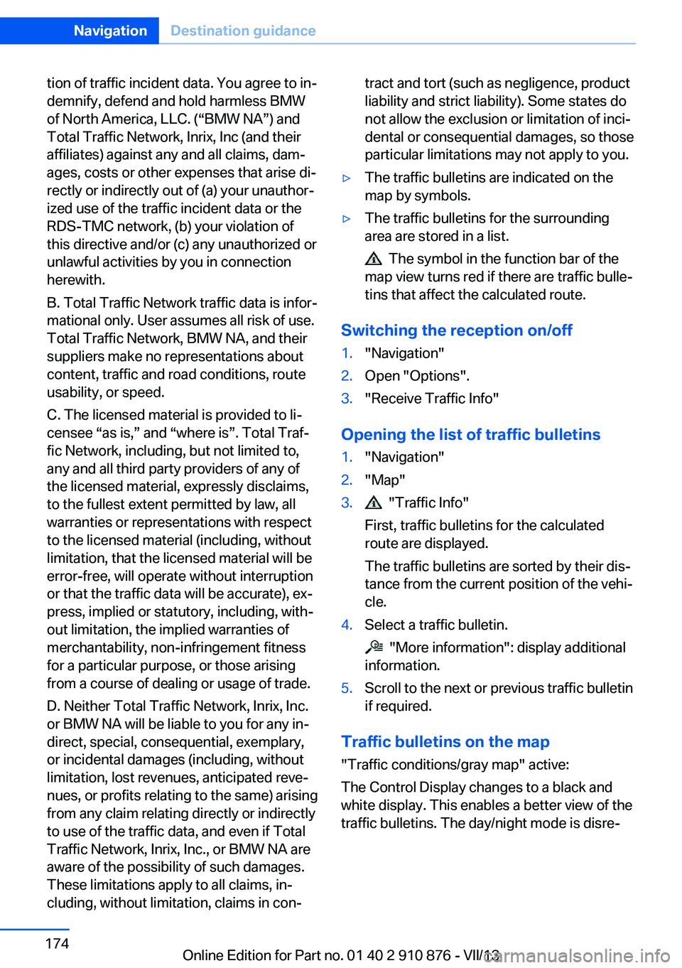 BMW X6 XDRIVE 50I 2014  Owners Manual tion of traffic incident data. You agree to in‐
demnify, defend and hold harmless BMW
of North America, LLC. (“BMW NA”) and
Total Traffic Network, Inrix, Inc (and their
affiliates) against any a
