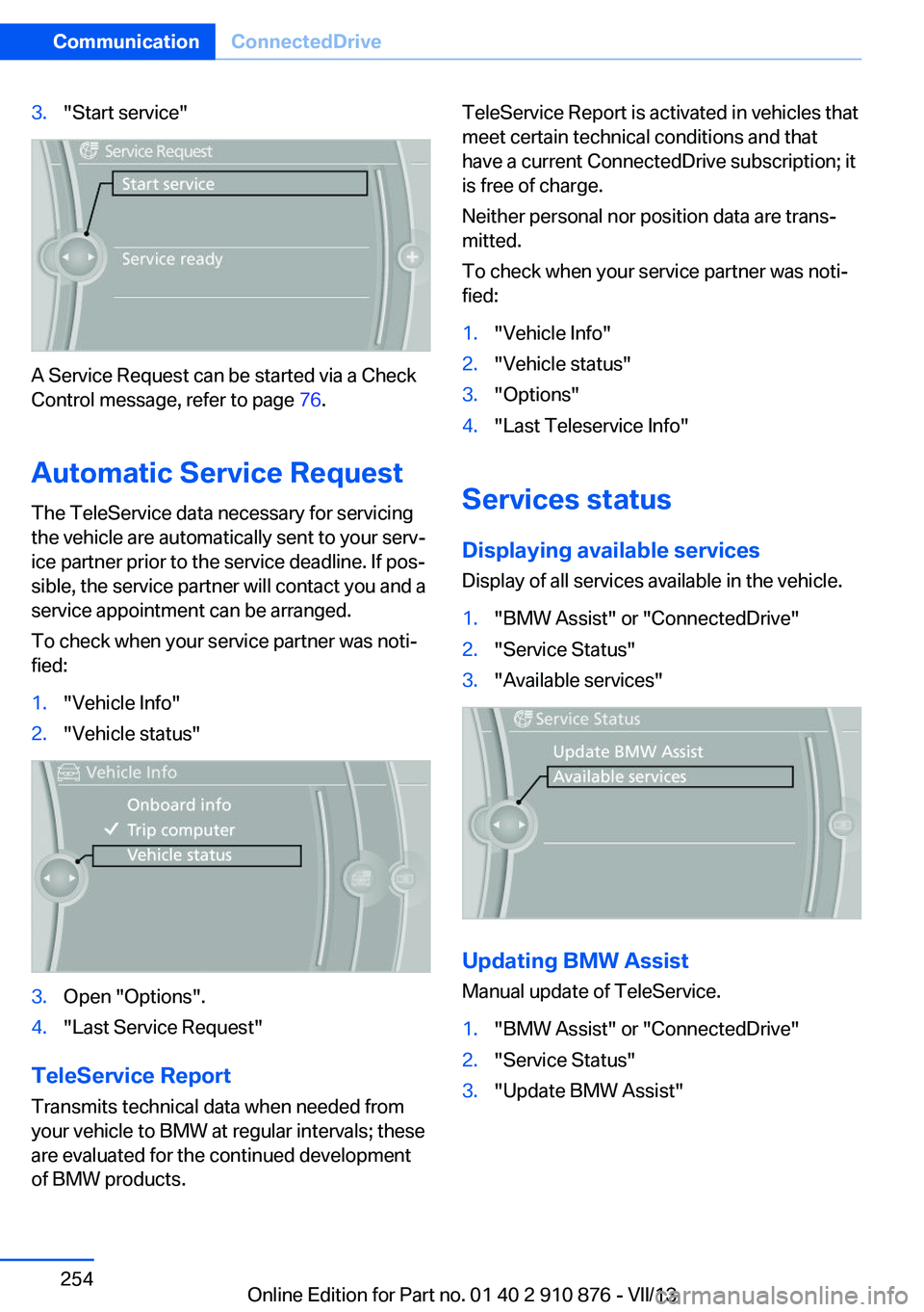 BMW X6 XDRIVE 50I 2014  Owners Manual 3."Start service"
A Service Request can be started via a Check
Control message, refer to page  76.
Automatic Service Request
The TeleService data necessary for servicing
the vehicle are automa