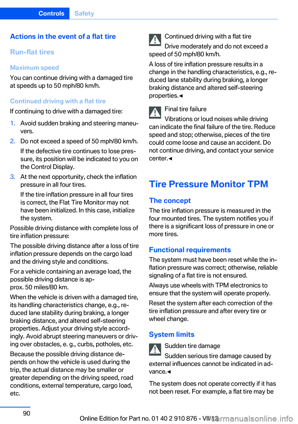 BMW X6 XDRIVE 50I 2014  Owners Manual Actions in the event of a flat tire
Run-flat tires Maximum speed
You can continue driving with a damaged tire
at speeds up to 50 mph/80 km/h.
Continued driving with a flat tire
If continuing to drive 