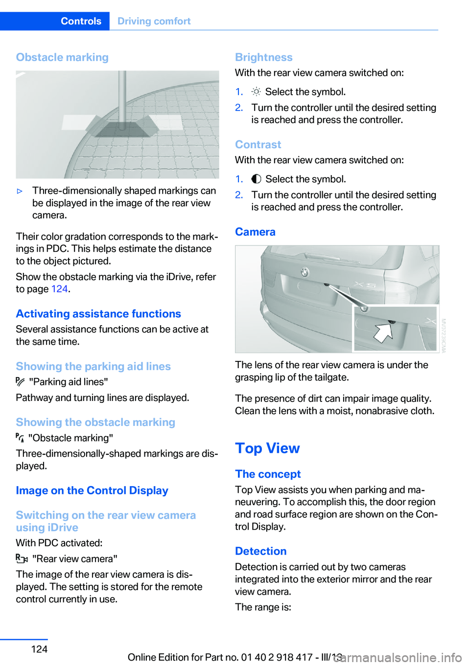 BMW X6 XDRIVE 50I 2013  Owners Manual Obstacle marking▷Three-dimensionally shaped markings can
be displayed in the image of the rear view
camera.
Their color gradation corresponds to the mark‐
ings in PDC. This helps estimate the dist