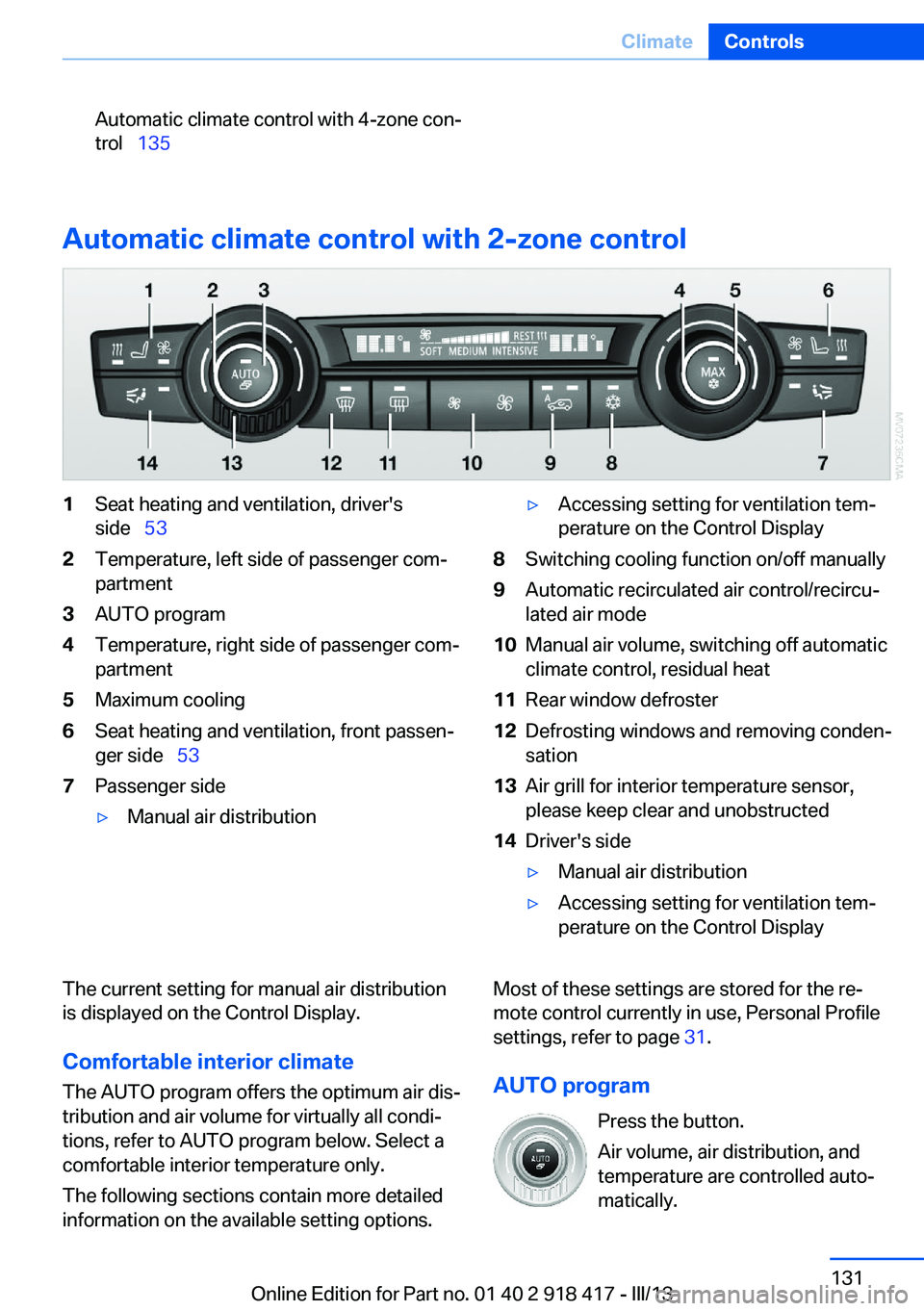 BMW X6 XDRIVE 50I 2013  Owners Manual Automatic climate control with 4-zone con‐
trol   135
Automatic climate control with 2-zone control
1Seat heating and ventilation, driver's
side   532Temperature, left side of passenger 