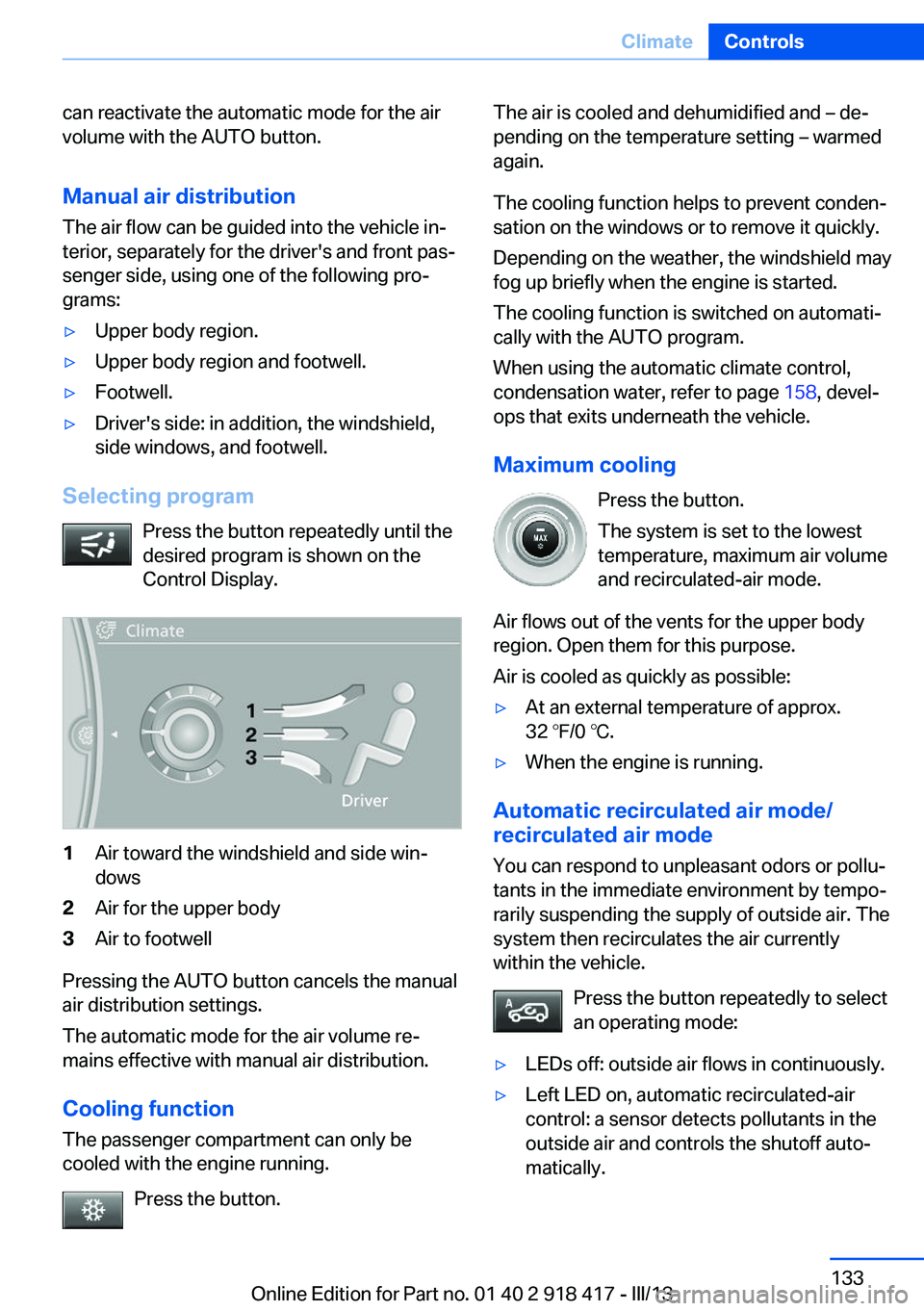 BMW X6 XDRIVE 50I 2013  Owners Manual can reactivate the automatic mode for the air
volume with the AUTO button.
Manual air distribution
The air flow can be guided into the vehicle in‐
terior, separately for the driver's and front p