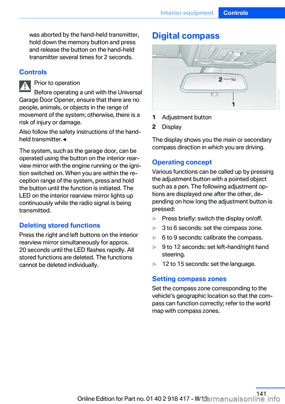BMW X6 XDRIVE 50I 2013  Owners Manual was aborted by the hand-held transmitter,
hold down the memory button and press
and release the button on the hand-held
transmitter several times for 2 seconds.
Controls
Prior to operation
Before oper