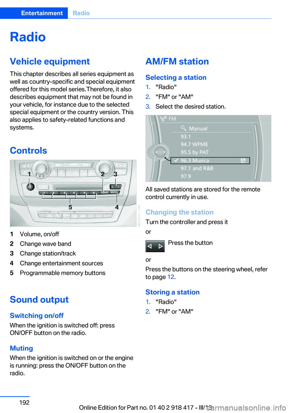 BMW X6 XDRIVE 50I 2013 Owners Manual RadioVehicle equipment
This chapter describes all series equipment as
well as country-specific and special equipment
offered for this model series.Therefore, it also
describes equipment that may not b BMW X6 XDRIVE 50I 2013 Owners Manual RadioVehicle equipment
This chapter describes all series equipment as
well as country-specific and special equipment
offered for this model series.Therefore, it also
describes equipment that may not b