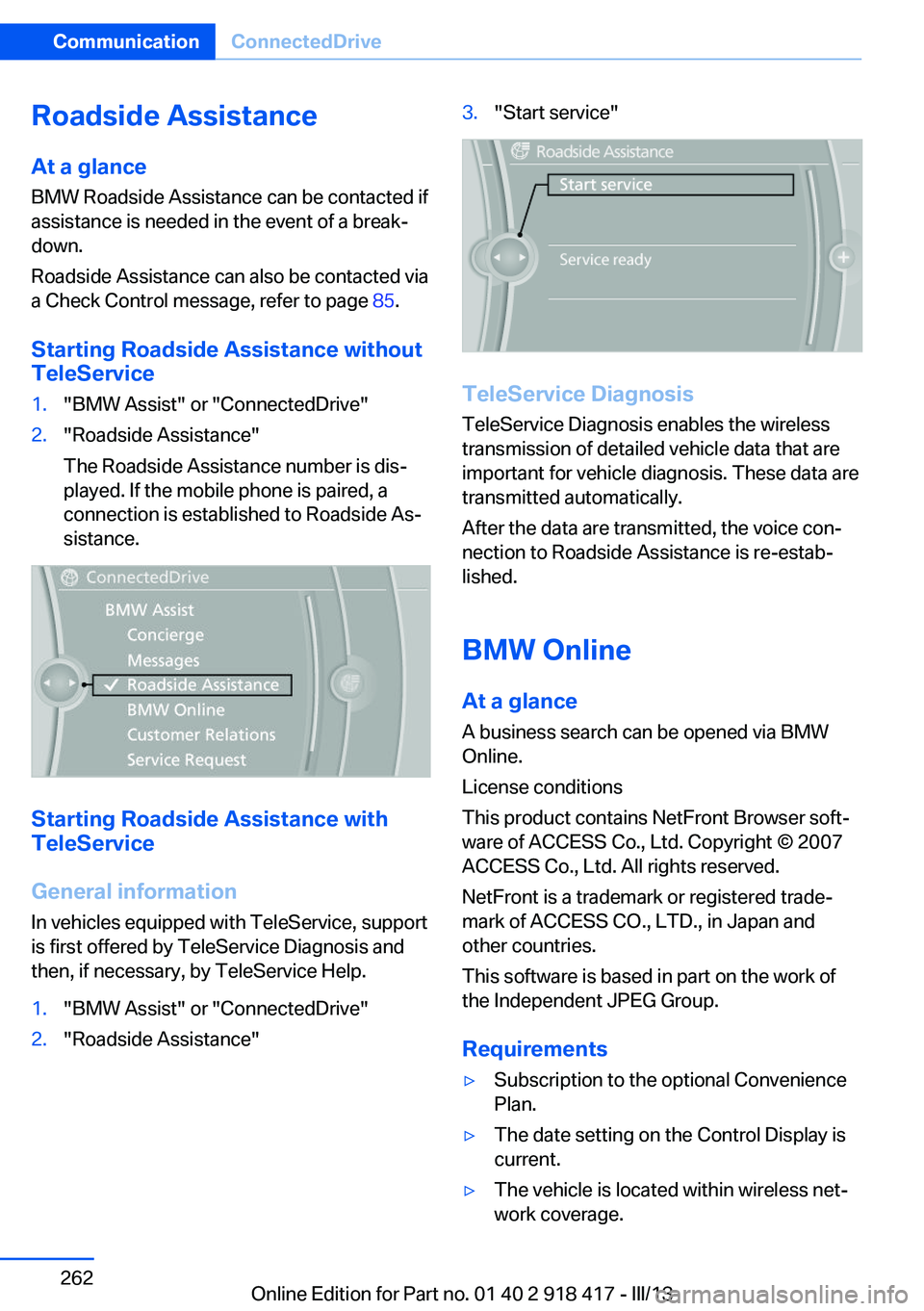 BMW X6 XDRIVE 50I 2013  Owners Manual Roadside Assistance
At a glance BMW Roadside Assistance can be contacted if
assistance is needed in the event of a break‐ down.
Roadside Assistance can also be contacted via
a Check Control message,