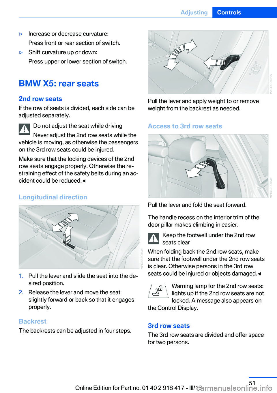 BMW X6 XDRIVE 50I 2013  Owners Manual ▷Increase or decrease curvature:
Press front or rear section of switch.▷Shift curvature up or down:
Press upper or lower section of switch.
BMW X5: rear seats
2nd row seats If the row of seats is 