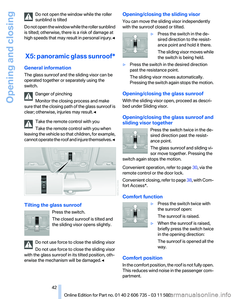 BMW X6 XDRIVE 50I 2012 Owners Manual Do not open the window while the roller
sunblind is tilted
Do
not open the window while the roller sunblind
is tilted; otherwise, there is a risk of damage at
high speeds that may result in personal BMW X6 XDRIVE 50I 2012 Owners Manual Do not open the window while the roller
sunblind is tilted
Do
not open the window while the roller sunblind
is tilted; otherwise, there is a risk of damage at
high speeds that may result in personal