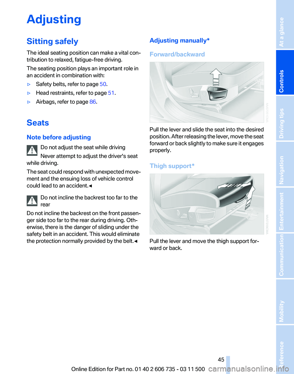 BMW X6 XDRIVE 50I 2012 Owners Manual Adjusting
Sitting safely
The
ideal seating position can make a vital con‐
tribution to relaxed, fatigue-free driving.
The seating position plays an important role in
an accident in combination with BMW X6 XDRIVE 50I 2012 Owners Manual Adjusting
Sitting safely
The
ideal seating position can make a vital con‐
tribution to relaxed, fatigue-free driving.
The seating position plays an important role in
an accident in combination with
