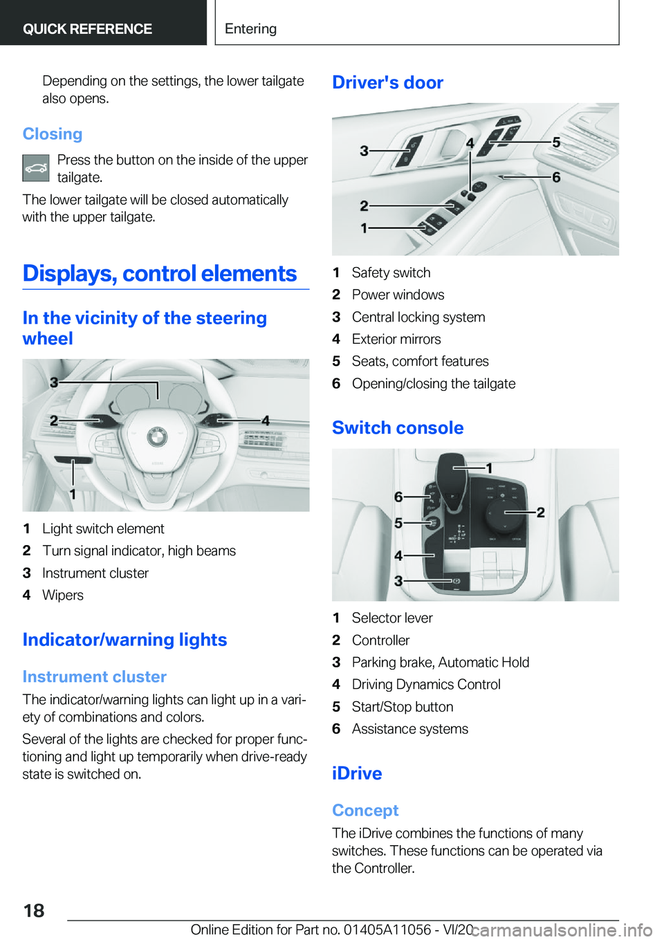 BMW X7 2021  Owners Manual �D�e�p�e�n�d�i�n�g��o�n��t�h�e��s�e�t�t�i�n�g�s�,��t�h�e��l�o�w�e�r��t�a�i�l�g�a�t�e
�a�l�s�o��o�p�e�n�s�.
�C�l�o�s�i�n�g
�P�r�e�s�s��t�h�e��b�u�t�t�o�n��o�n��t�h�e��i�n�s�i�d�e��o�f��t�