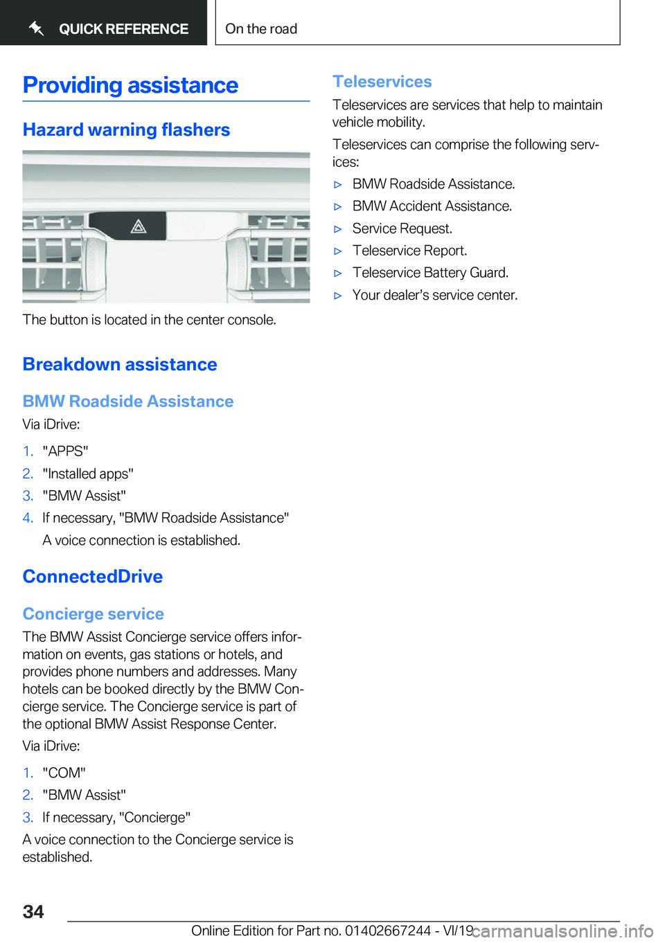 BMW X7 2020  Owners Manual �P�r�o�v�i�d�i�n�g��a�s�s�i�s�t�a�n�c�e
�H�a�z�a�r�d��w�a�r�n�i�n�g��f�l�a�s�h�e�r�s
�T�h�e��b�u�t�t�o�n��i�s��l�o�c�a�t�e�d��i�n��t�h�e��c�e�n�t�e�r��c�o�n�s�o�l�e�.
�B�r�e�a�k�d�o�w�n��a�