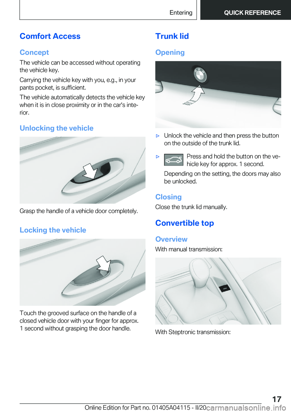 BMW Z4 2020  Owners Manual �C�o�m�f�o�r�t��A�c�c�e�s�s�C�o�n�c�e�p�t
�T�h�e��v�e�h�i�c�l�e��c�a�n��b�e��a�c�c�e�s�s�e�d��w�i�t�h�o�u�t��o�p�e�r�a�t�i�n�g
�t�h�e��v�e�h�i�c�l�e��k�e�y�.
�C�a�r�r�y�i�n�g��t�h�e��v�e�h�