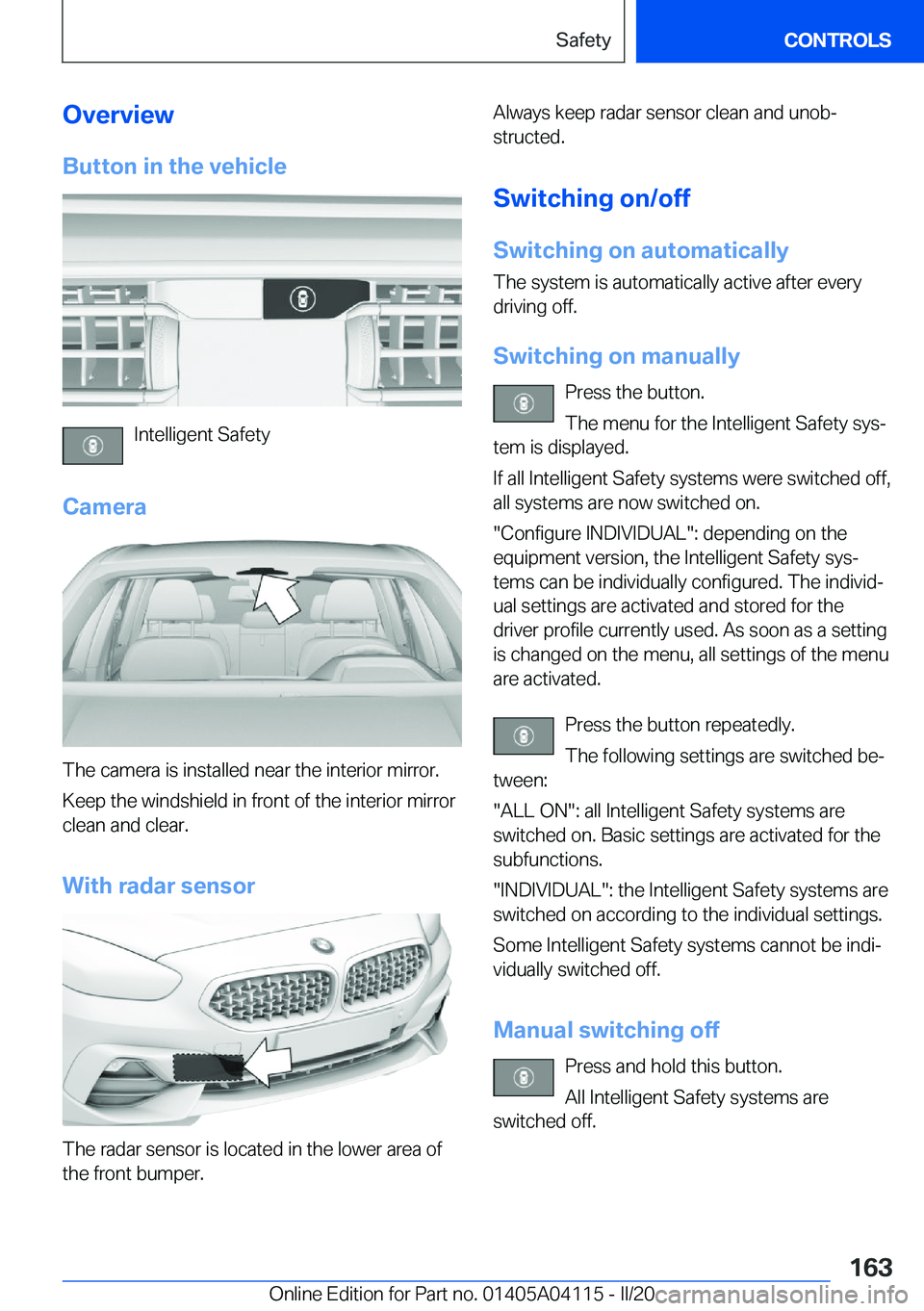 BMW Z4 2020  Owners Manual �O�v�e�r�v�i�e�w�B�u�t�t�o�n��i�n��t�h�e��v�e�h�i�c�l�e
�I�n�t�e�l�l�i�g�e�n�t��S�a�f�e�t�y
�C�a�m�e�r�a
�T�h�e��c�a�m�e�r�a��i�s��i�n�s�t�a�l�l�e�d��n�e�a�r��t�h�e��i�n�t�e�r�i�o�r��m�i�r�