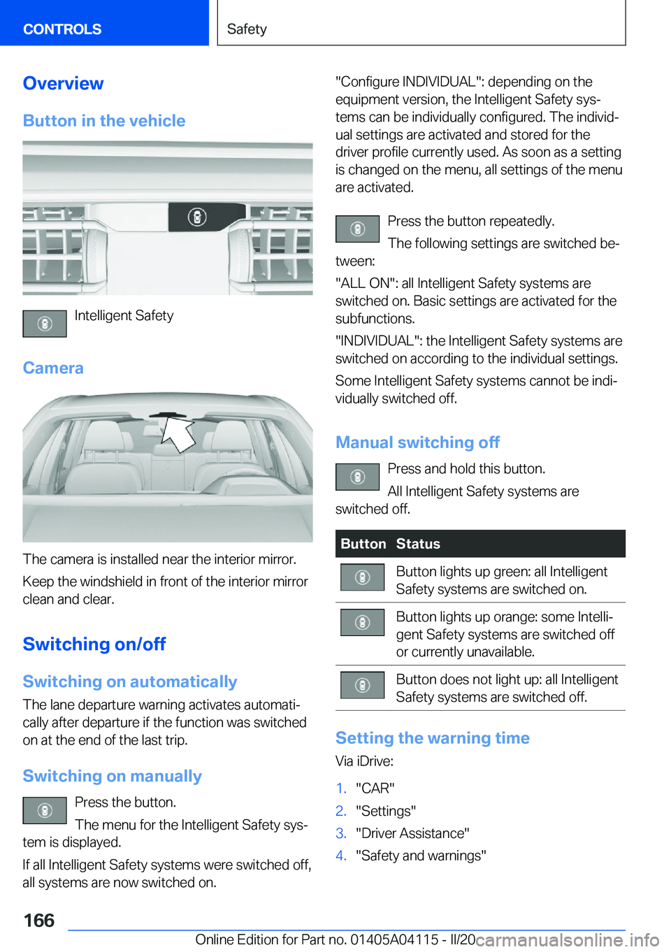 BMW Z4 2020  Owners Manual �O�v�e�r�v�i�e�w�B�u�t�t�o�n��i�n��t�h�e��v�e�h�i�c�l�e
�I�n�t�e�l�l�i�g�e�n�t��S�a�f�e�t�y
�C�a�m�e�r�a
�T�h�e��c�a�m�e�r�a��i�s��i�n�s�t�a�l�l�e�d��n�e�a�r��t�h�e��i�n�t�e�r�i�o�r��m�i�r�