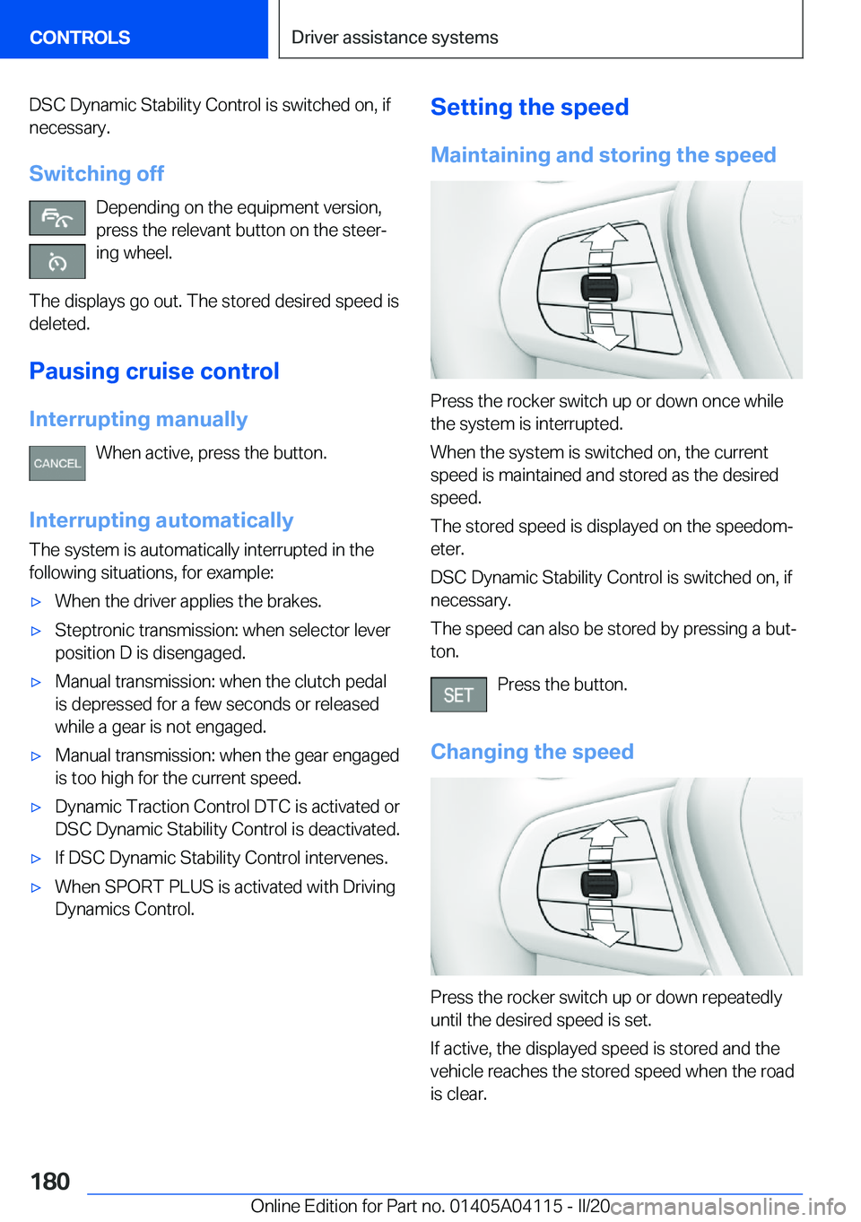 BMW Z4 2020  Owners Manual �D�S�C��D�y�n�a�m�i�c��S�t�a�b�i�l�i�t�y��C�o�n�t�r�o�l��i�s��s�w�i�t�c�h�e�d��o�n�,��i�f
�n�e�c�e�s�s�a�r�y�.
�S�w�i�t�c�h�i�n�g��o�f�f �D�e�p�e�n�d�i�n�g��o�n��t�h�e��e�q�u�i�p�m�e�n�t��