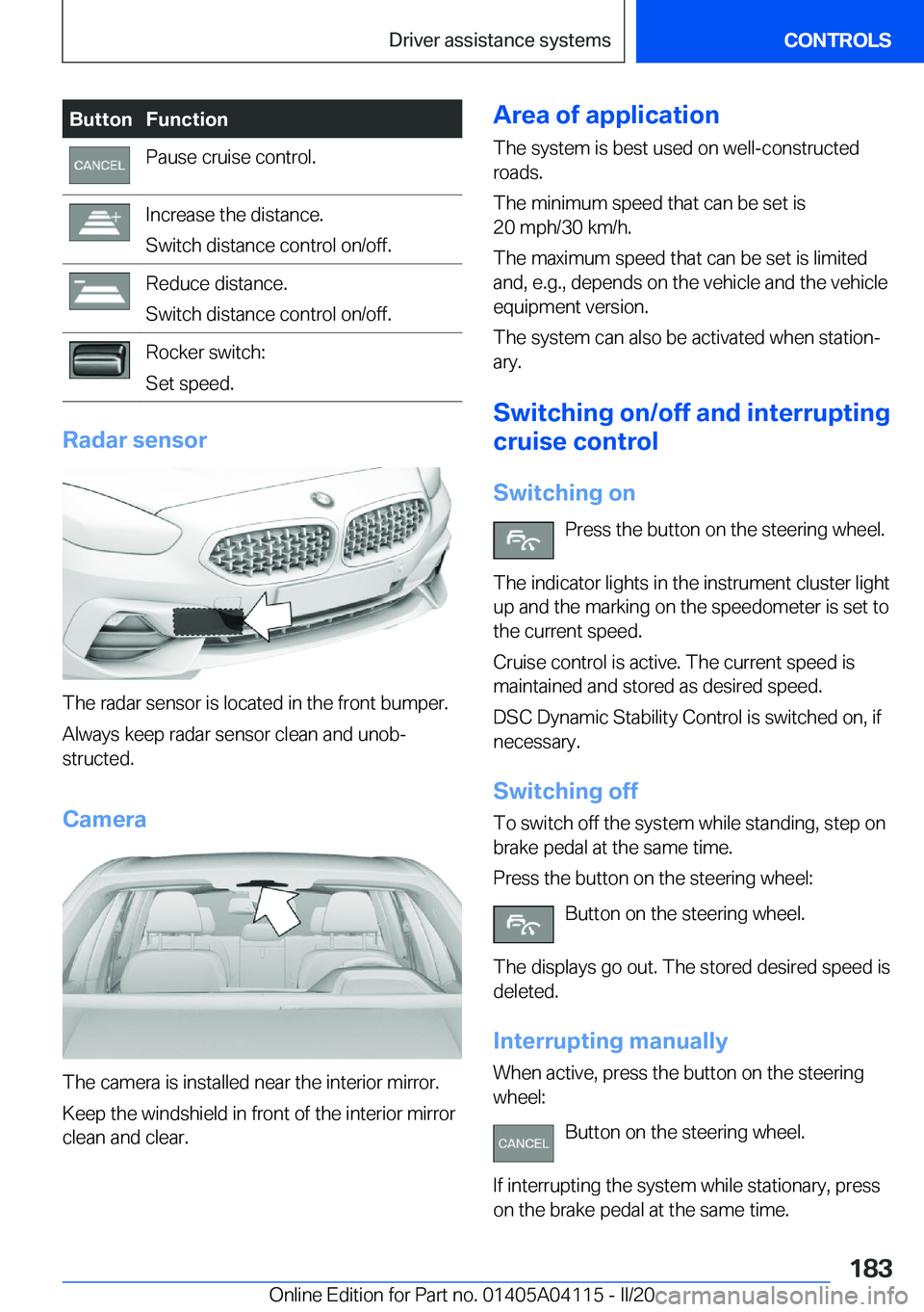 BMW Z4 2020  Owners Manual �B�u�t�t�o�n�F�u�n�c�t�i�o�n�P�a�u�s�e��c�r�u�i�s�e��c�o�n�t�r�o�l�.�I�n�c�r�e�a�s�e��t�h�e��d�i�s�t�a�n�c�e�.
�S�w�i�t�c�h��d�i�s�t�a�n�c�e��c�o�n�t�r�o�l��o�n�/�o�f�f�.�R�e�d�u�c�e��d�i�s�t�