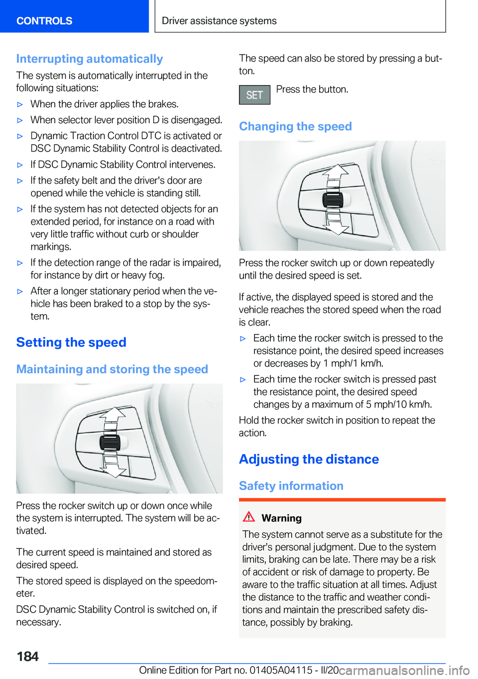 BMW Z4 2020  Owners Manual �I�n�t�e�r�r�u�p�t�i�n�g��a�u�t�o�m�a�t�i�c�a�l�l�y
�T�h�e��s�y�s�t�e�m��i�s��a�u�t�o�m�a�t�i�c�a�l�l�y��i�n�t�e�r�r�u�p�t�e�d��i�n��t�h�e
�f�o�l�l�o�w�i�n�g��s�i�t�u�a�t�i�o�n�s�:'x�W�h�e