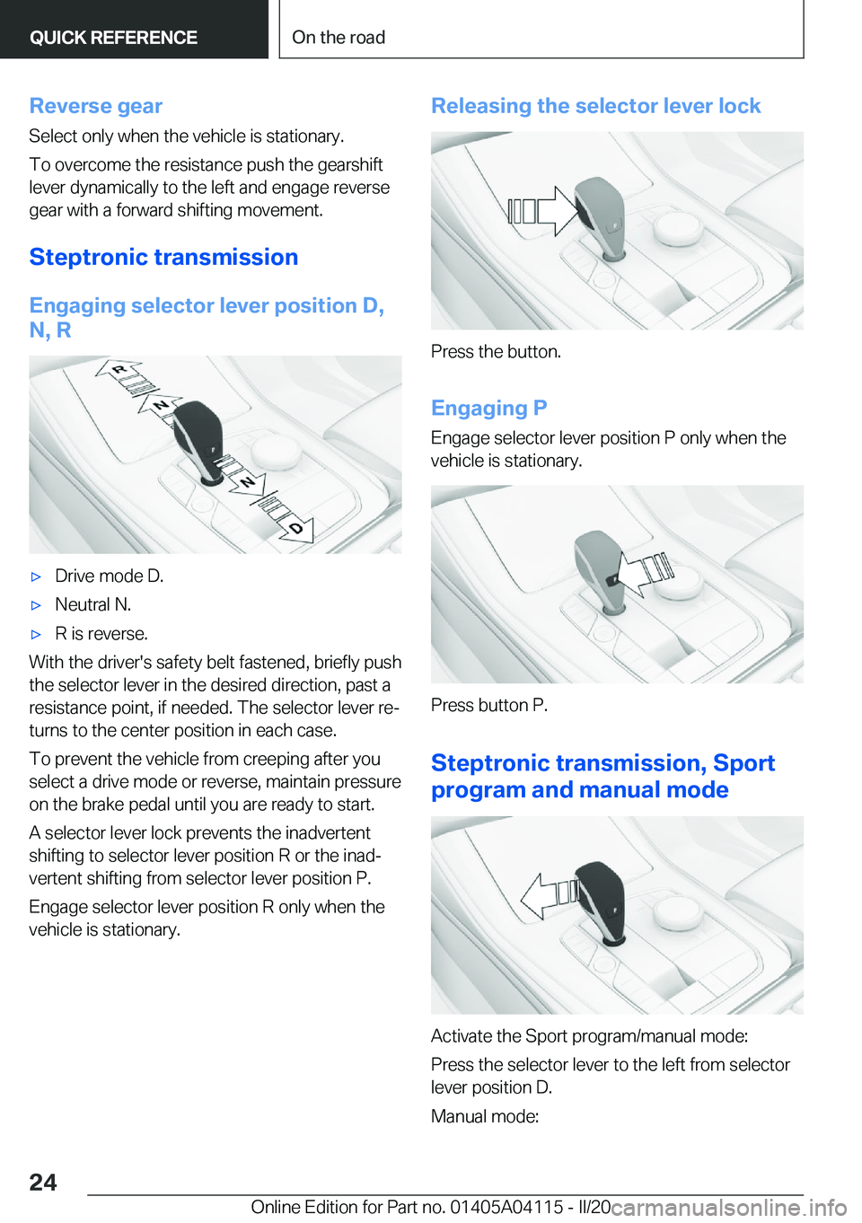 BMW Z4 2020  Owners Manual �R�e�v�e�r�s�e��g�e�a�r�S�e�l�e�c�t��o�n�l�y��w�h�e�n��t�h�e��v�e�h�i�c�l�e��i�s��s�t�a�t�i�o�n�a�r�y�.
�T�o��o�v�e�r�c�o�m�e��t�h�e��r�e�s�i�s�t�a�n�c�e��p�u�s�h��t�h�e��g�e�a�r�s�h�i�f�