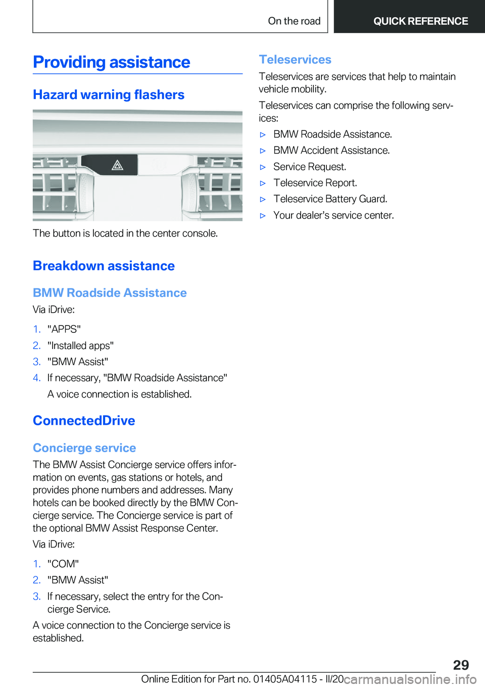 BMW Z4 2020  Owners Manual �P�r�o�v�i�d�i�n�g��a�s�s�i�s�t�a�n�c�e
�H�a�z�a�r�d��w�a�r�n�i�n�g��f�l�a�s�h�e�r�s
�T�h�e��b�u�t�t�o�n��i�s��l�o�c�a�t�e�d��i�n��t�h�e��c�e�n�t�e�r��c�o�n�s�o�l�e�.
�B�r�e�a�k�d�o�w�n��a�