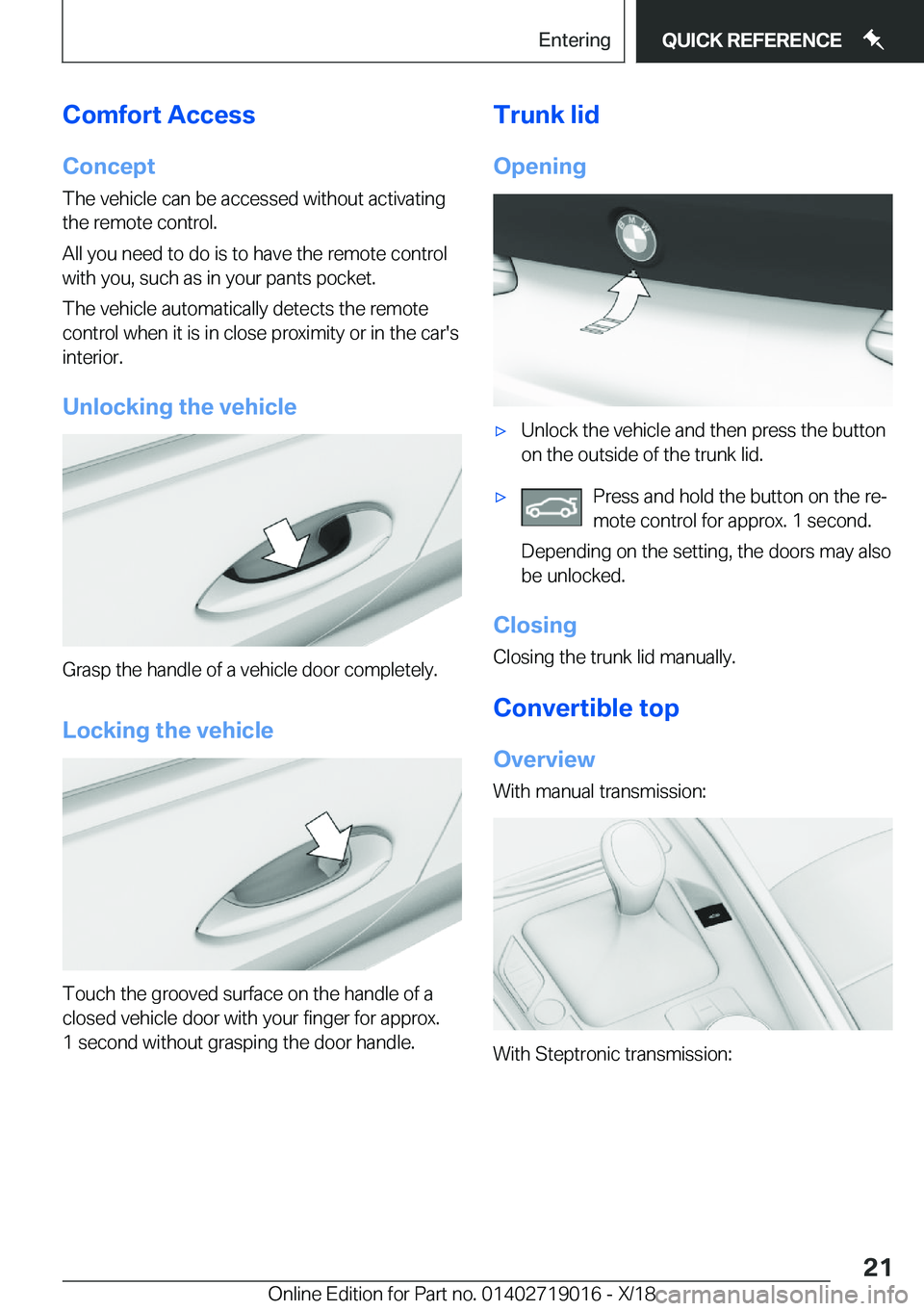 BMW Z4 2019  Owners Manual �C�o�m�f�o�r�t��A�c�c�e�s�s�C�o�n�c�e�p�t
�T�h�e��v�e�h�i�c�l�e��c�a�n��b�e��a�c�c�e�s�s�e�d��w�i�t�h�o�u�t��a�c�t�i�v�a�t�i�n�g
�t�h�e��r�e�m�o�t�e��c�o�n�t�r�o�l�.
�A�l�l��y�o�u��n�e�e�d�
