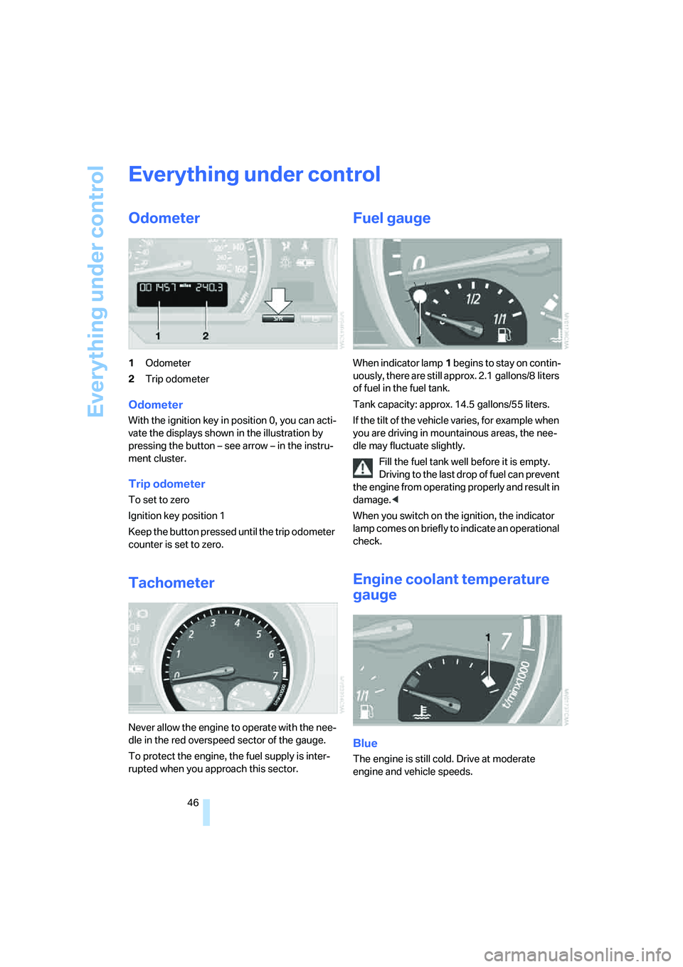 BMW Z4 2.5I 2005  Owners Manual Everything under control
46
Everything under control
Odometer 
1Odometer
2Trip odometer
Odometer
With the ignition key in position 0, you can acti-
vate the displays shown in the illustration by 
pres