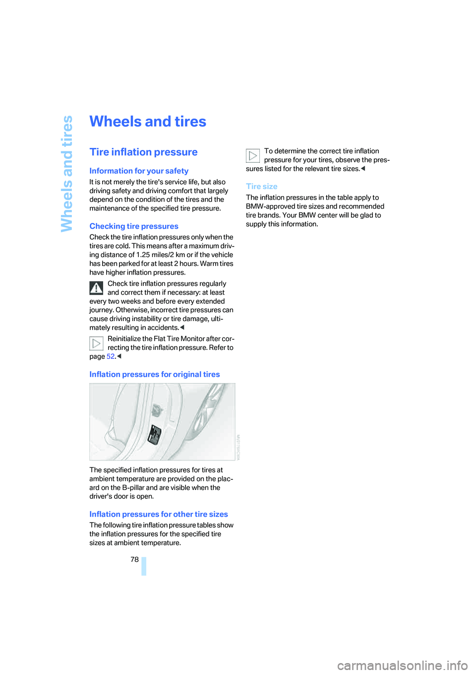 BMW Z4 2.5I 2005  Owners Manual Wheels and tires
78
Wheels and tires 
Tire inflation pressure 
Information for your safety
It is not merely the tires service life, but also 
driving safety and driving comfort that largely 
depend o