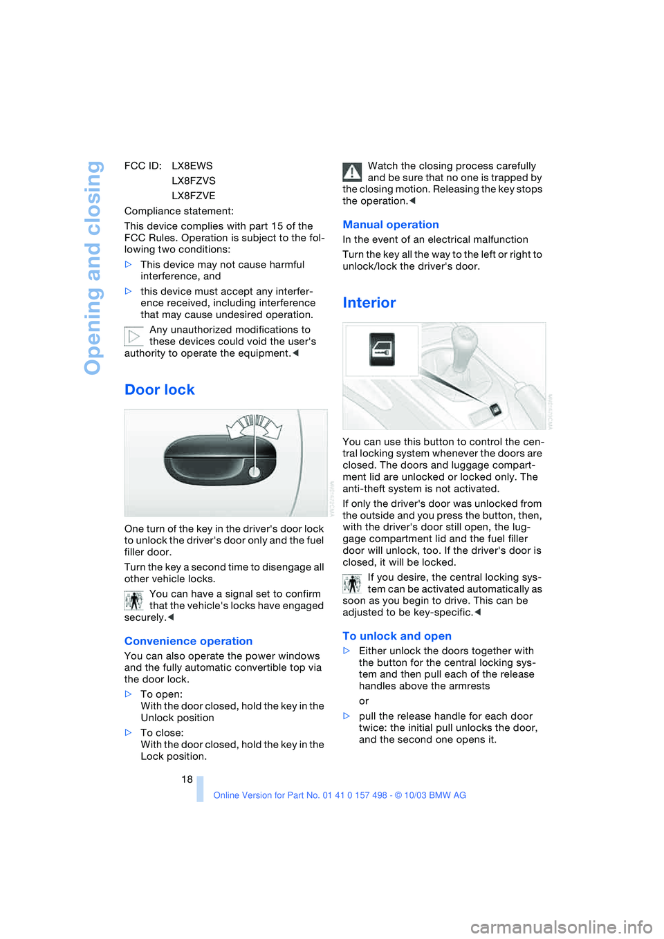 BMW Z4 2.5I 2004 Owners Manual Opening and closing
18 FCC ID: LX8EWS
LX8FZVS
LX8FZVE
Compliance statement:
This device complies with part 15 of the
FCC Rules. Operation is subject to the fol-
lowing two conditions:
>This device m BMW Z4 2.5I 2004 Owners Manual Opening and closing
18 FCC ID: LX8EWS
LX8FZVS
LX8FZVE
Compliance statement:
This device complies with part 15 of the
FCC Rules. Operation is subject to the fol-
lowing two conditions:
>This device m