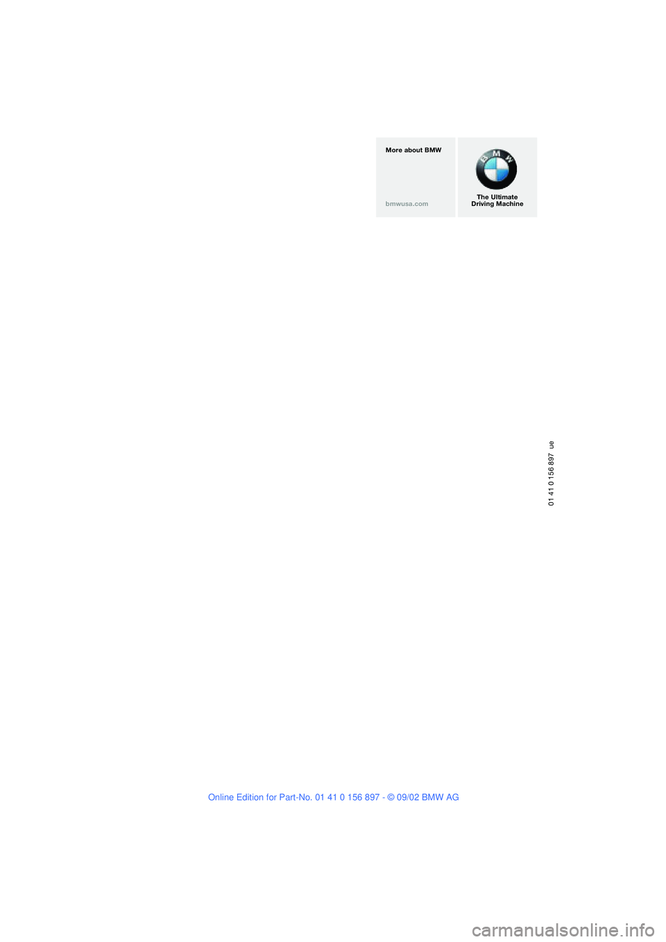 BMW Z4 2.5I 2003  Owners Manual 01 41 0 156 897  ue
The Ultimate
Driving Machine More about BMW
bmwusa.com  