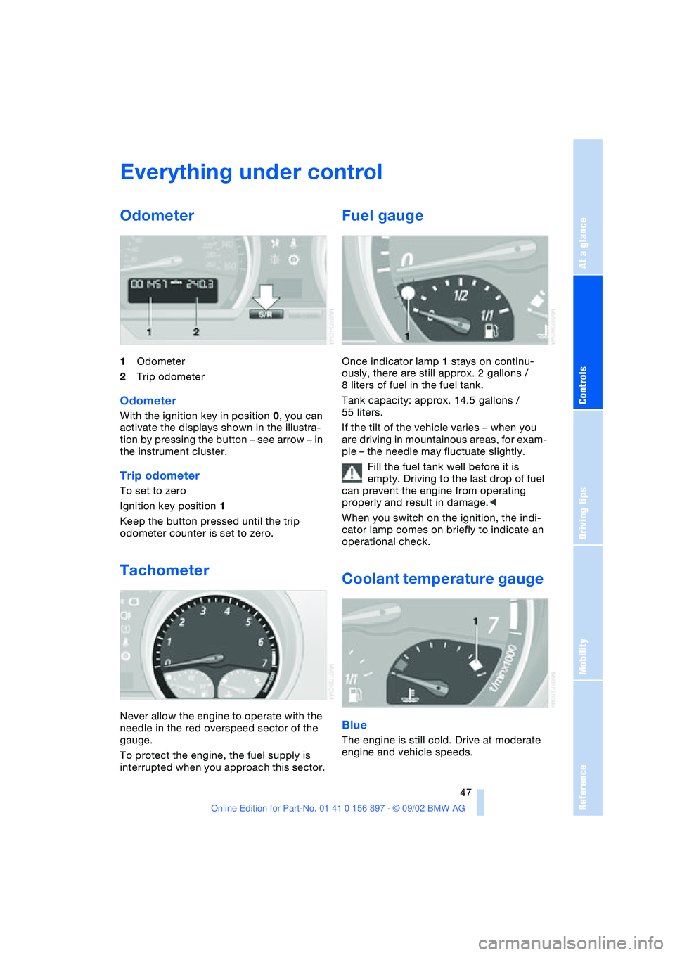 BMW Z4 2.5I 2003 Owners Manual At a glance
Controls
Driving tips
Mobility
Reference
47
Everything under control
Odometer
1Odometer
2Trip odometer
Odometer
With the ignition key in position 0, you can
activate the displays shown BMW Z4 2.5I 2003 Owners Manual At a glance
Controls
Driving tips
Mobility
Reference
47
Everything under control
Odometer
1Odometer
2Trip odometer
Odometer
With the ignition key in position 0, you can
activate the displays shown
