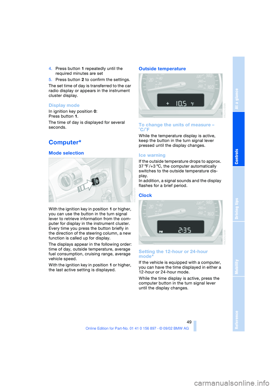 BMW Z4 2.5I 2003 Owners Manual At a glance
Controls
Driving tips
Mobility
Reference
49
4.Press button 1 repeatedly until the
required minutes are set
5.Press button 2 to confirm the settings.
The set time of day is transferred to BMW Z4 2.5I 2003 Owners Manual At a glance
Controls
Driving tips
Mobility
Reference
49
4.Press button 1 repeatedly until the
required minutes are set
5.Press button 2 to confirm the settings.
The set time of day is transferred to