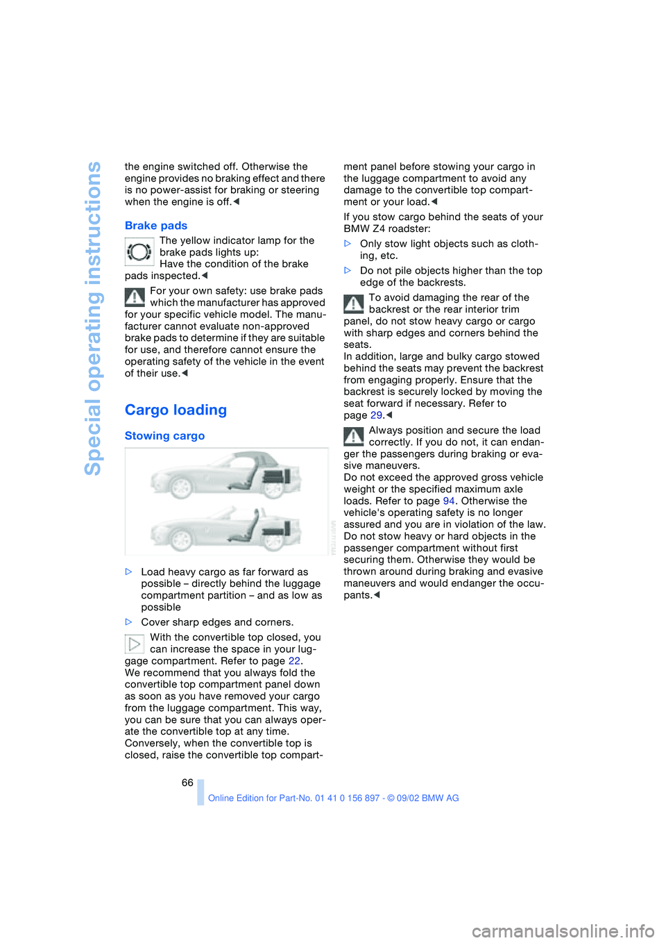 BMW Z4 2.5I 2003 Owners Manual Special operating instructions
66 the engine switched off. Otherwise the
engine provides no braking effect and there
is no power-assist for braking or steering
when the engine is off.<
Brake pads
T BMW Z4 2.5I 2003 Owners Manual Special operating instructions
66 the engine switched off. Otherwise the
engine provides no braking effect and there
is no power-assist for braking or steering
when the engine is off.<
Brake pads
T