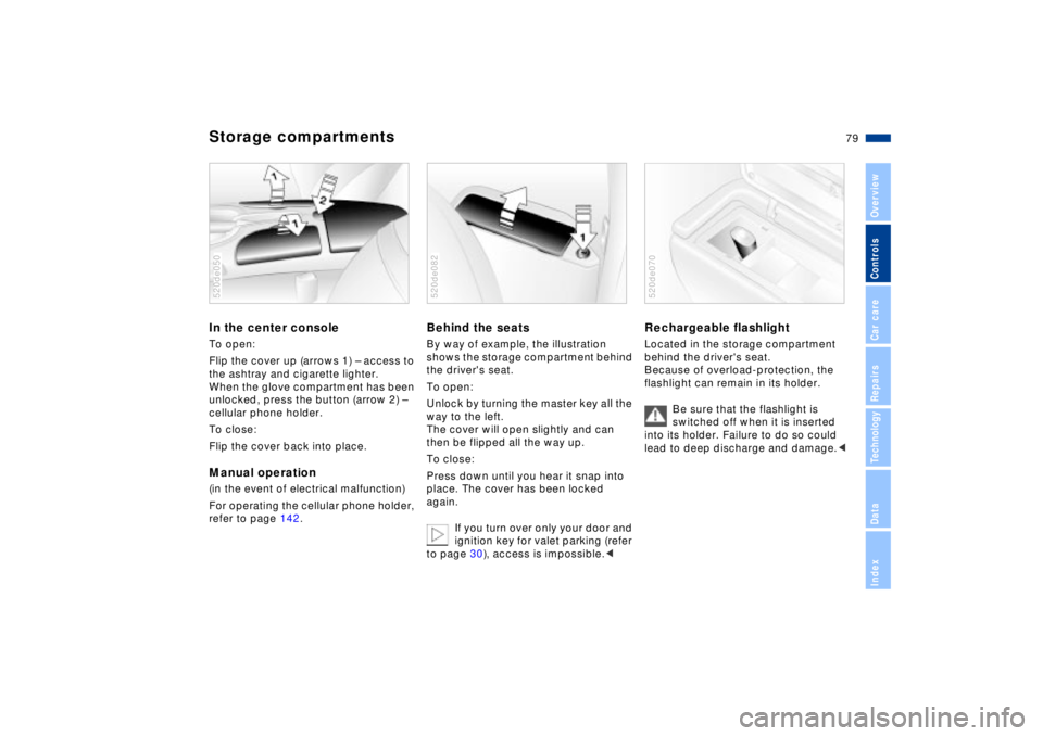 BMW Z8 2002 Owners Manual 79n
IndexDataTechnologyRepairsCar careControlsOverview
Storage compartmentsIn the center console To open:
Flip the cover up (arrows 1) Ð access to
the ashtray and cigarette lighter.
When the glove BMW Z8 2002 Owners Manual 79n
IndexDataTechnologyRepairsCar careControlsOverview
Storage compartmentsIn the center console To open:
Flip the cover up (arrows 1) Ð access to
the ashtray and cigarette lighter.
When the glove