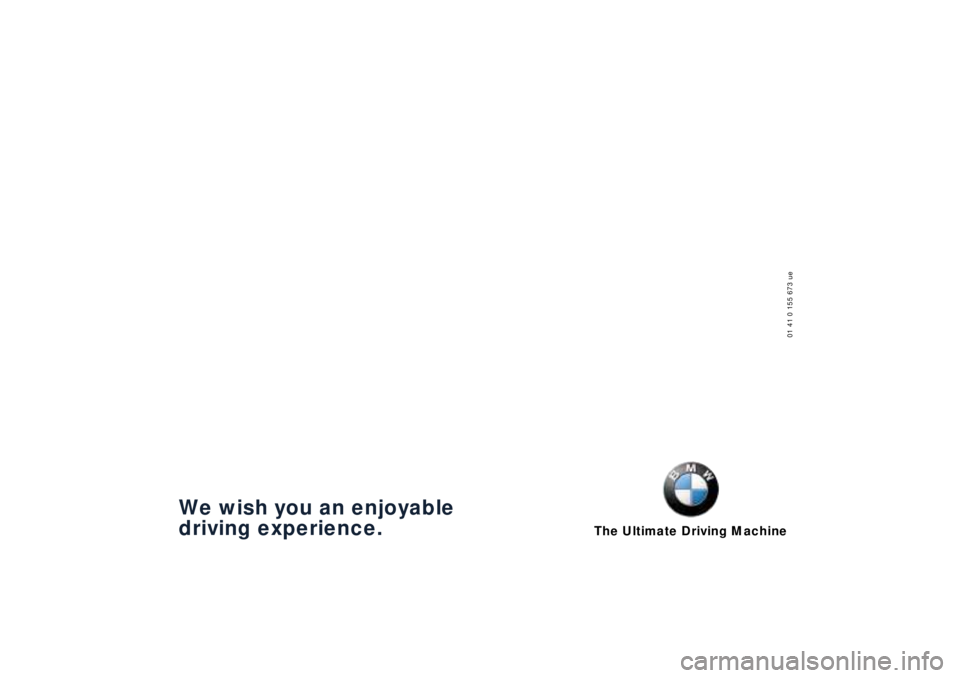 BMW Z8 2001  Owners Manual The Ultimate Driving Machine
01 41 0 155 673 ue
We wish you an enjoyable
driving experience. 