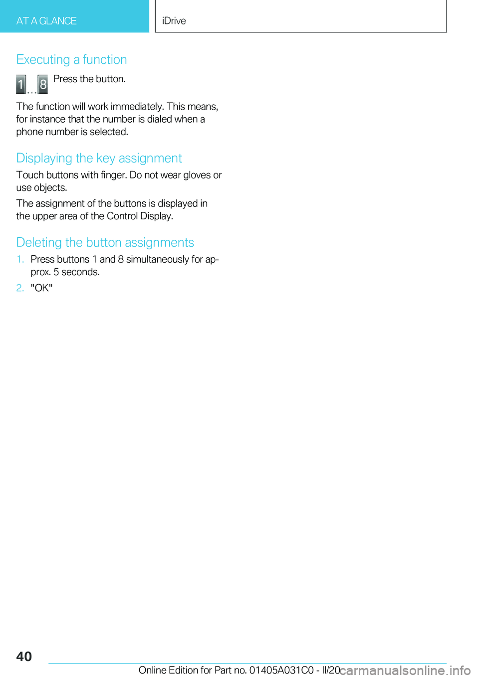 BMW I3 2020  Owners Manual �E�x�e�c�u�t�i�n�g��a��f�u�n�c�t�i�o�n�P�r�e�s�s��t�h�e��b�u�t�t�o�n�.
�T�h�e��f�u�n�c�t�i�o�n��w�i�l�l��w�o�r�k��i�m�m�e�d�i�a�t�e�l�y�.��T�h�i�s��m�e�a�n�s�,
�f�o�r��i�n�s�t�a�n�c�e��t�h