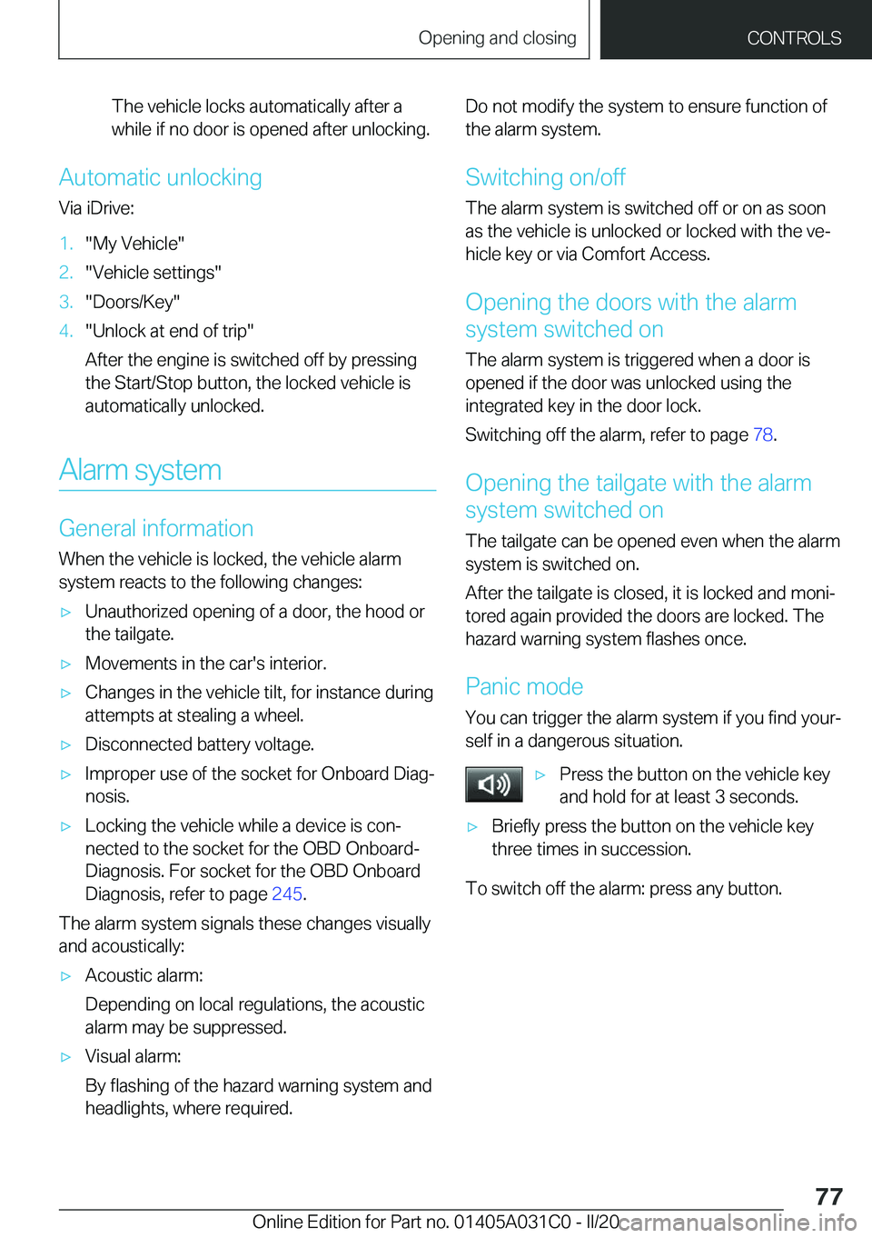 BMW I3 2020  Owners Manual �T�h�e��v�e�h�i�c�l�e��l�o�c�k�s��a�u�t�o�m�a�t�i�c�a�l�l�y��a�f�t�e�r��a
�w�h�i�l�e��i�f��n�o��d�o�o�r��i�s��o�p�e�n�e�d��a�f�t�e�r��u�n�l�o�c�k�i�n�g�.
�A�u�t�o�m�a�t�i�c��u�n�l�o�c�k�i