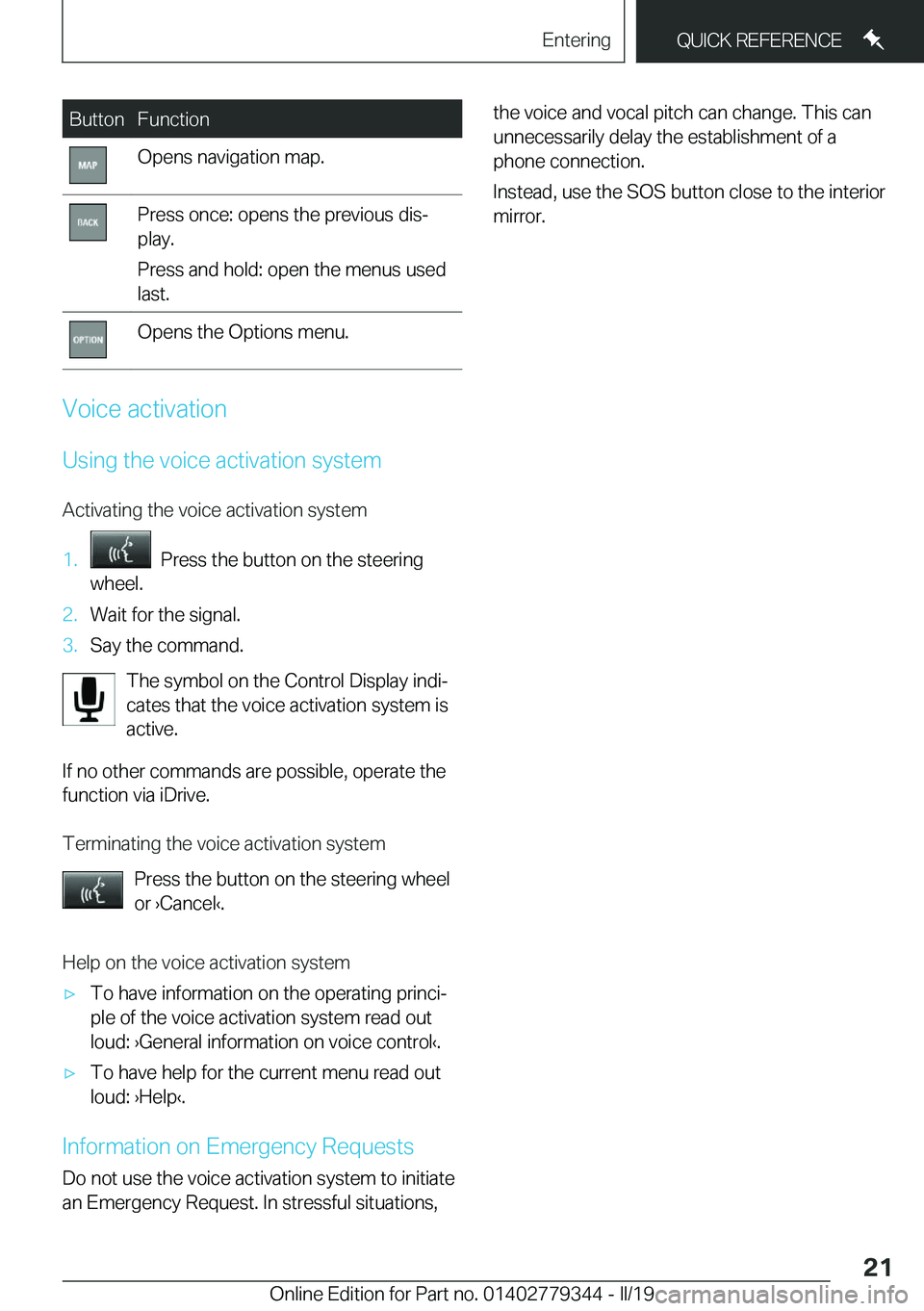 BMW I3 2019  Owners Manual �B�u�t�t�o�n�F�u�n�c�t�i�o�n�O�p�e�n�s��n�a�v�i�g�a�t�i�o�n��m�a�p�.�P�r�e�s�s��o�n�c�e�:��o�p�e�n�s��t�h�e��p�r�e�v�i�o�u�s��d�i�sj
�p�l�a�y�.
�P�r�e�s�s��a�n�d��h�o�l�d�:��o�p�e�n��t�h�e