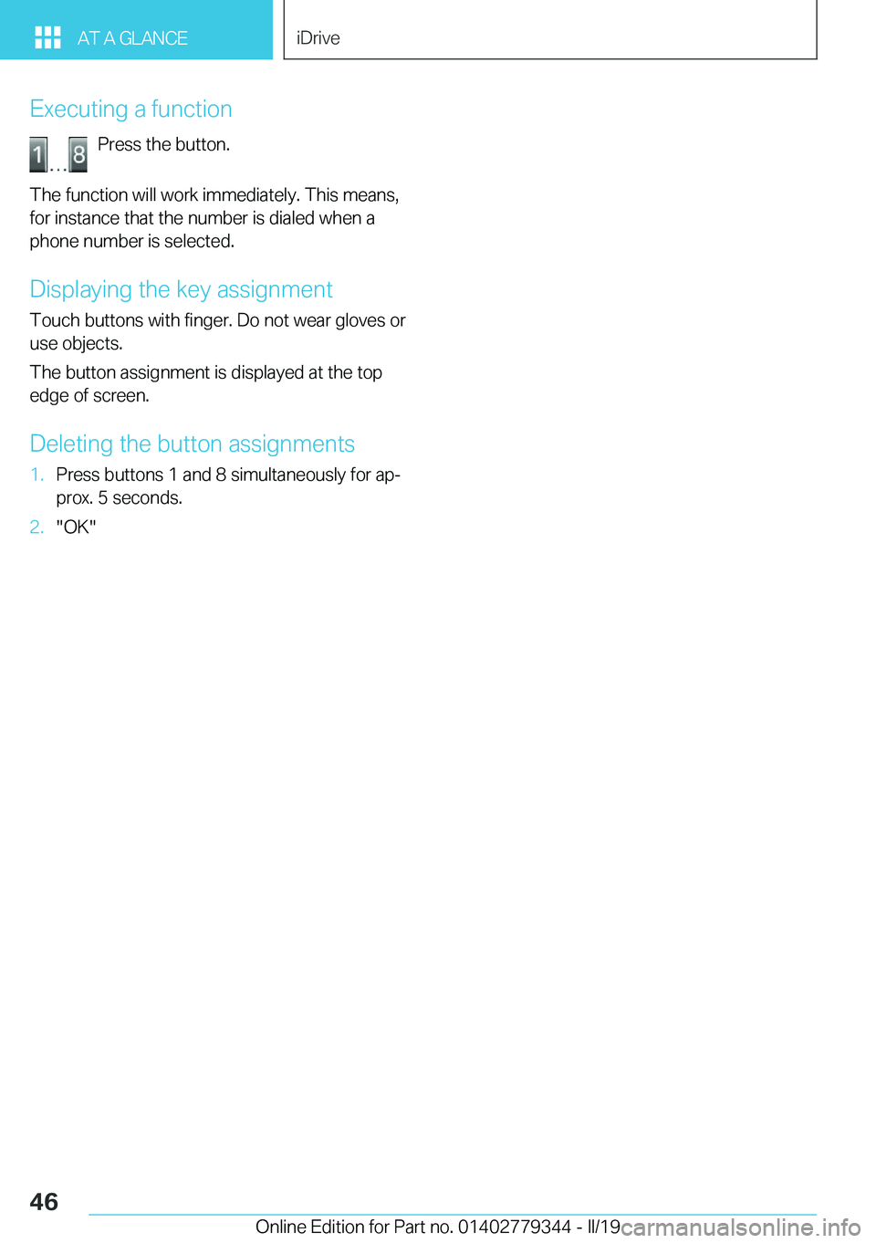 BMW I3 2019  Owners Manual �E�x�e�c�u�t�i�n�g��a��f�u�n�c�t�i�o�n�P�r�e�s�s��t�h�e��b�u�t�t�o�n�.
�T�h�e��f�u�n�c�t�i�o�n��w�i�l�l��w�o�r�k��i�m�m�e�d�i�a�t�e�l�y�.��T�h�i�s��m�e�a�n�s�,
�f�o�r��i�n�s�t�a�n�c�e��t�h
