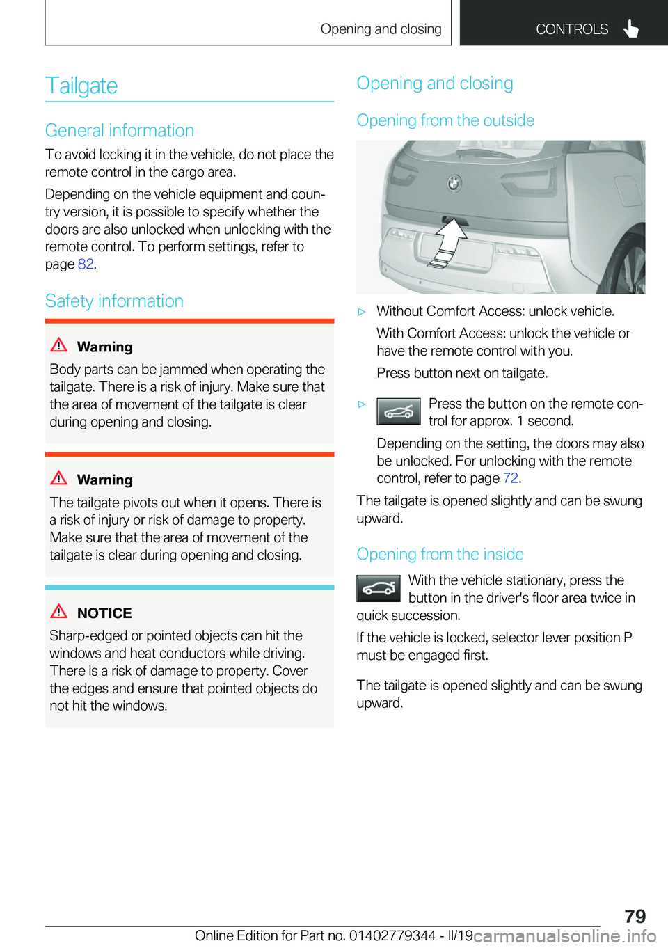 BMW I3 2019  Owners Manual �T�a�i�l�g�a�t�e
�G�e�n�e�r�a�l��i�n�f�o�r�m�a�t�i�o�n
�T�o��a�v�o�i�d��l�o�c�k�i�n�g��i�t��i�n��t�h�e��v�e�h�i�c�l�e�,��d�o��n�o�t��p�l�a�c�e��t�h�e
�r�e�m�o�t�e��c�o�n�t�r�o�l��i�n��t�