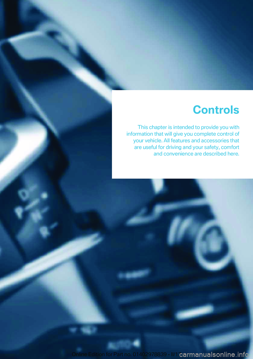 BMW I3 2017  Owners Manual �C�o�n�t�r�o�l�s
�T�h�i�s� �c�h�a�p�t�e�r� �i�s� �i�n�t�e�n�d�e�d� �t�o� �p�r�o�v�i�d�e� �y�o�u� �w�i�t�h
�i�n�f�o�r�m�a�t�i�o�n� �t�h�a�t� �w�i�l�l� �g�i�v�e� �y�o�u� �c�o�m�p�l�e�t�e� �c�o�n�t�r�o�l