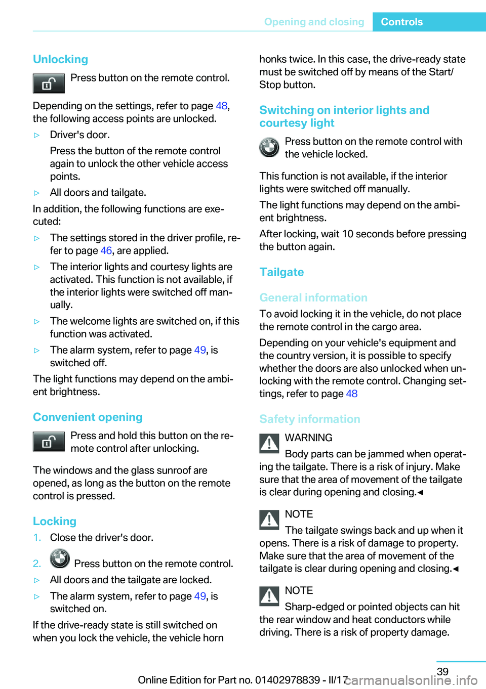BMW I3 2017  Owners Manual �U�n�l�o�c�k�i�n�g�P�r�e�s�s� �b�u�t�t�o�n� �o�n� �t�h�e� �r�e�m�o�t�e� �c�o�n�t�r�o�l�.
�D�e�p�e�n�d�i�n�g� �o�n� �t�h�e� �s�e�t�t�i�n�g�s�,� �r�e�f�e�r� �t�o� �p�a�g�e�  �4�8�,
�t�h�e� �f�o�l�l�o�w�