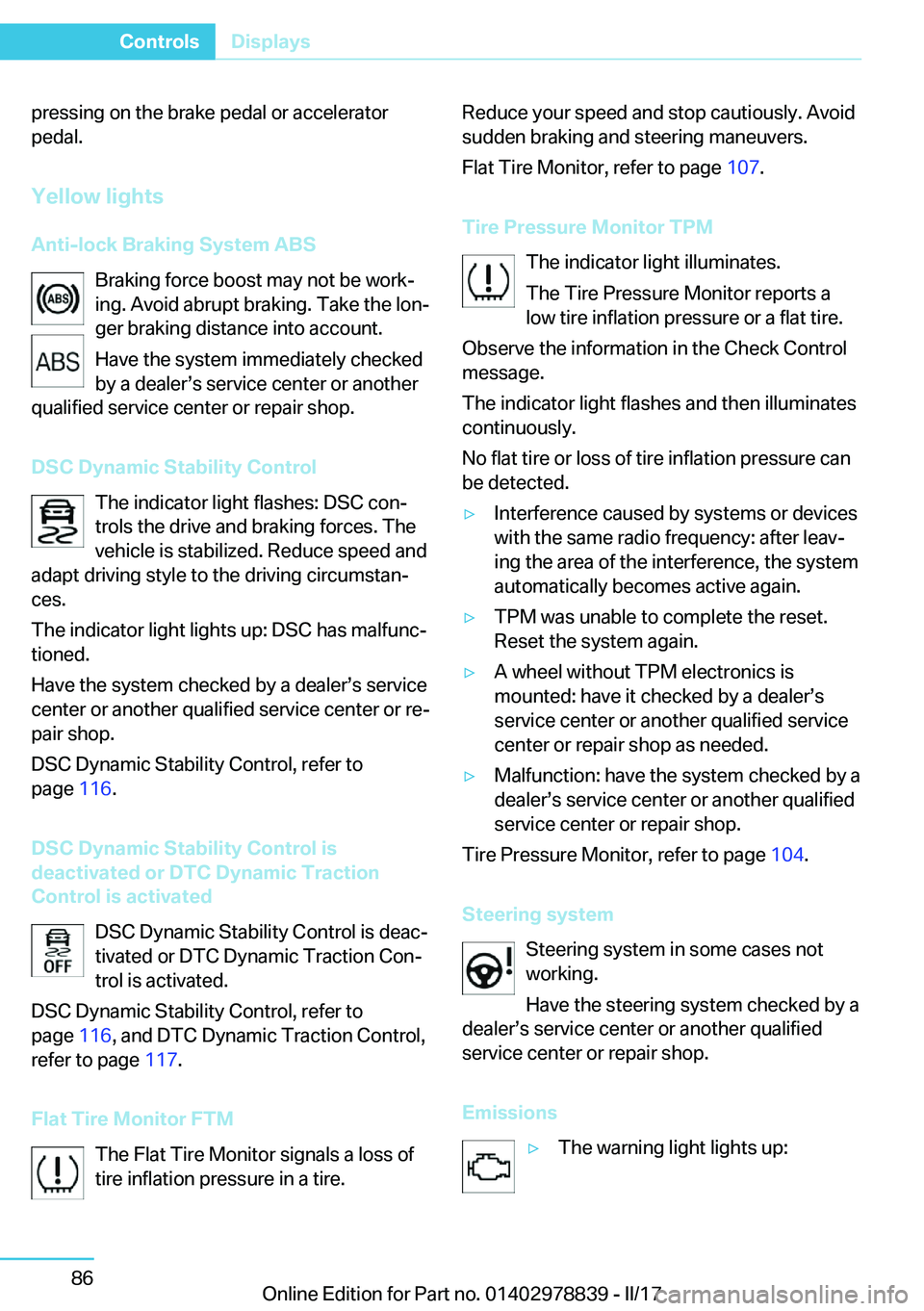 BMW I3 2017  Owners Manual �p�r�e�s�s�i�n�g� �o�n� �t�h�e� �b�r�a�k�e� �p�e�d�a�l� �o�r� �a�c�c�e�l�e�r�a�t�o�r
�p�e�d�a�l�.
�Y�e�l�l�o�w��l�i�g�h�t�s
�A�n�t�i�-�l�o�c�k��B�r�a�k�i�n�g��S�y�s�t�e�m��A�B�S �B�r�a�k�i�n�g� �f