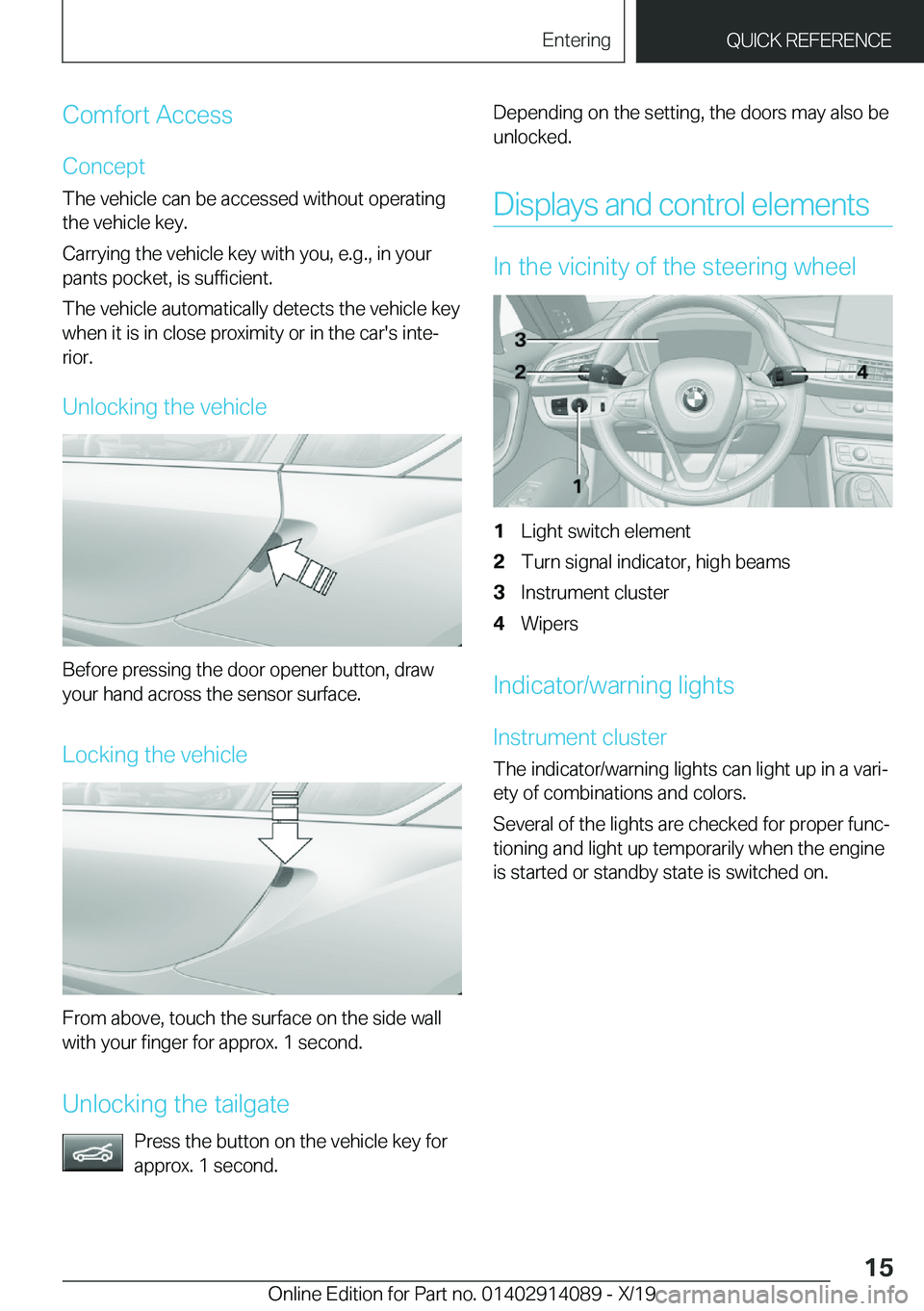 BMW I8 2020  Owners Manual �C�o�m�f�o�r�t��A�c�c�e�s�s
�C�o�n�c�e�p�t
�T�h�e��v�e�h�i�c�l�e��c�a�n��b�e��a�c�c�e�s�s�e�d��w�i�t�h�o�u�t��o�p�e�r�a�t�i�n�g �t�h�e��v�e�h�i�c�l�e��k�e�y�.
�C�a�r�r�y�i�n�g��t�h�e��v�e�h