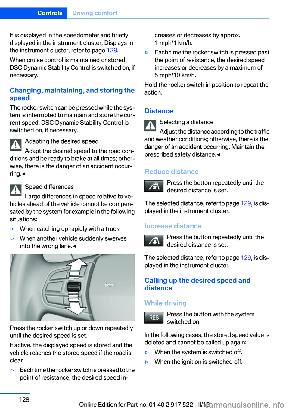 BMW 535I 2013  Owners Manual It is displayed in the speedometer and briefly
displayed in the instrument cluster, Displays in
the instrument cluster, refer to page  129.
When cruise control is maintained or stored,
DSC Dynamic Sta