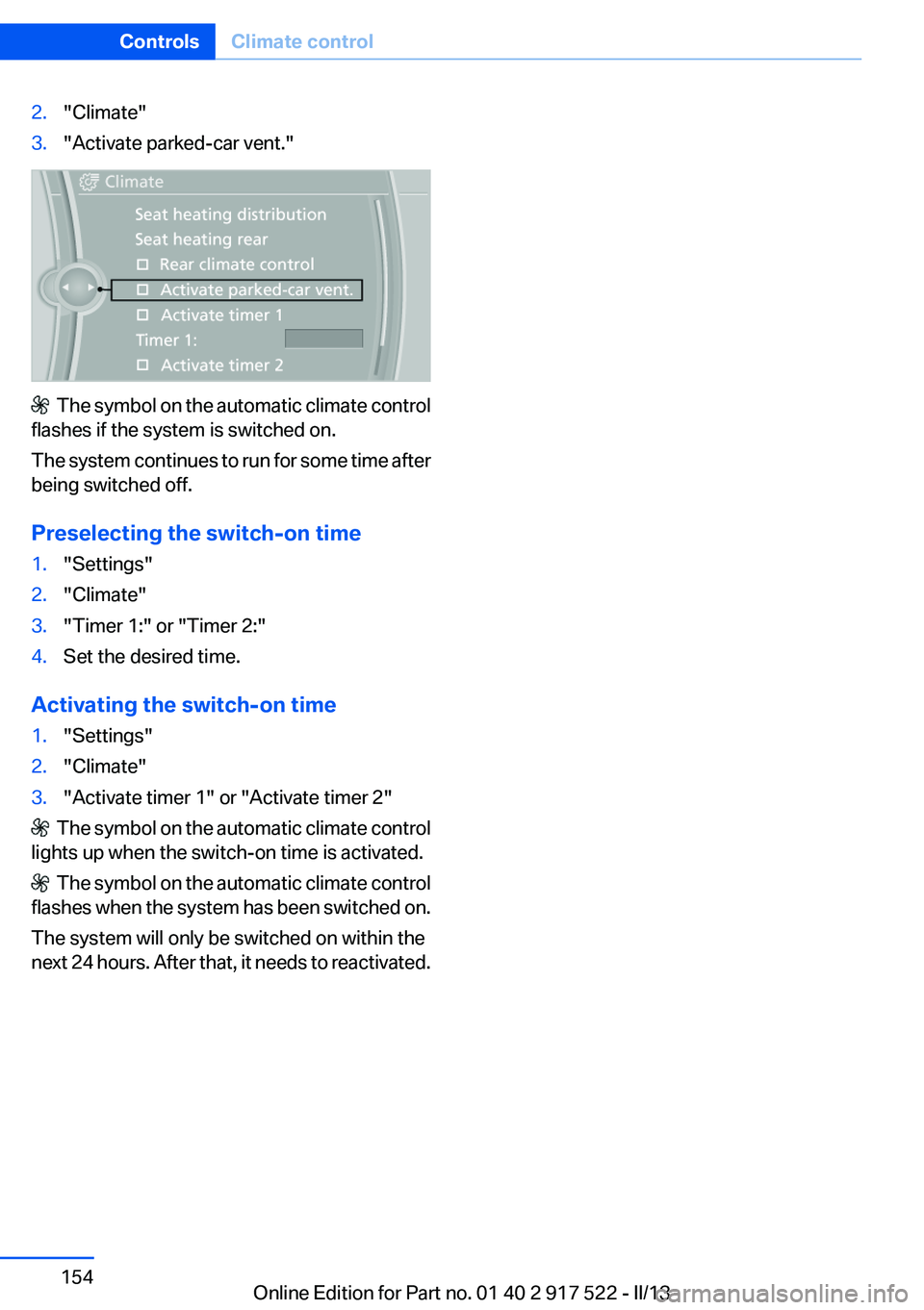 BMW 535I 2013  Owners Manual 2."Climate"3."Activate parked-car vent."
  The symbol on the automatic climate control
flashes if the system is switched on.
The system continues to run for some time after
being switc