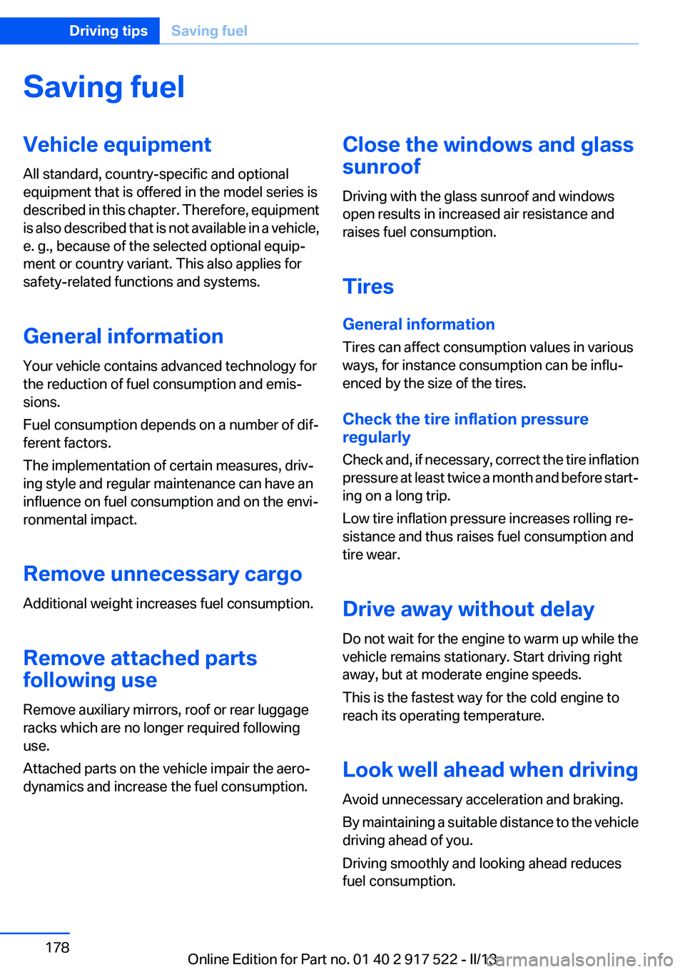 BMW 535I 2013  Owners Manual Saving fuelVehicle equipment
All standard, country-specific and optional
equipment that is offered in the model series is
described in this chapter. Therefore, equipment
is also described that is not 