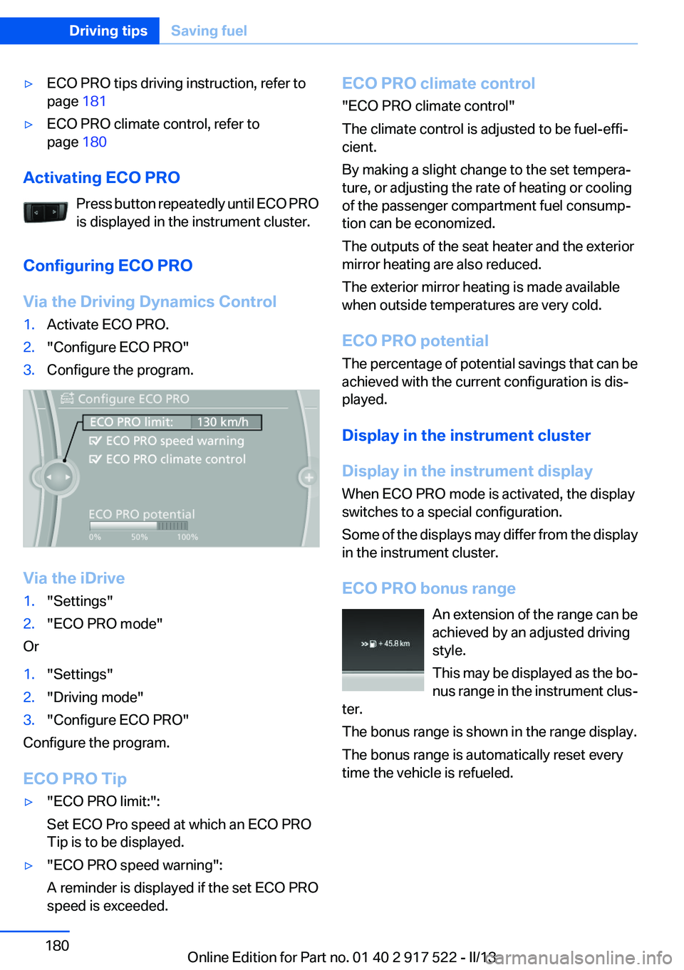 BMW 535I 2013  Owners Manual ▷ECO PRO tips driving instruction, refer to
page  181▷ECO PRO climate control, refer to
page  180
Activating ECO PRO
Press button repeatedly until ECO PRO
is displayed in the instrument cluster.
C