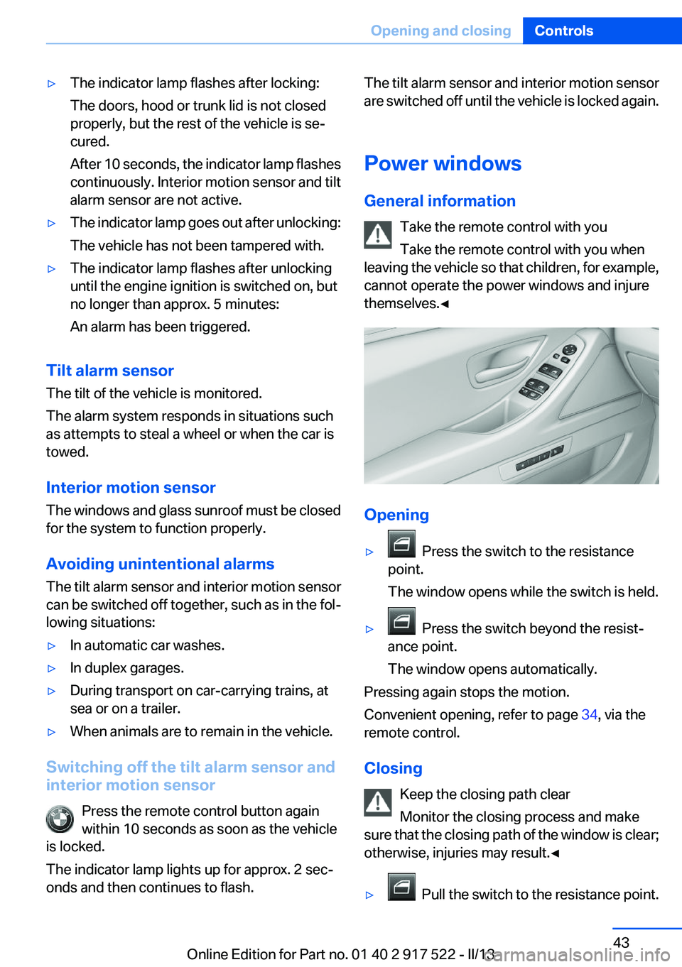 BMW 535I 2013 Owners Manual ▷The indicator lamp flashes after locking:
The doors, hood or trunk lid is not closed
properly, but the rest of the vehicle is se‐
cured.
After 10 seconds, the indicator lamp flashes
continuously. BMW 535I 2013 Owners Manual ▷The indicator lamp flashes after locking:
The doors, hood or trunk lid is not closed
properly, but the rest of the vehicle is se‐
cured.
After 10 seconds, the indicator lamp flashes
continuously.