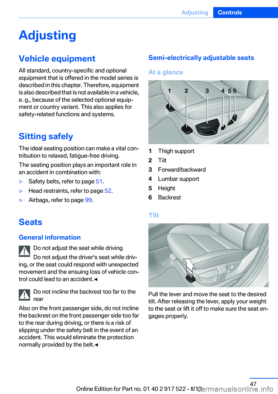 BMW 535I 2013 Owners Manual AdjustingVehicle equipment
All standard, country-specific and optional
equipment that is offered in the model series is
described in this chapter. Therefore, equipment
is also described that is not av BMW 535I 2013 Owners Manual AdjustingVehicle equipment
All standard, country-specific and optional
equipment that is offered in the model series is
described in this chapter. Therefore, equipment
is also described that is not av