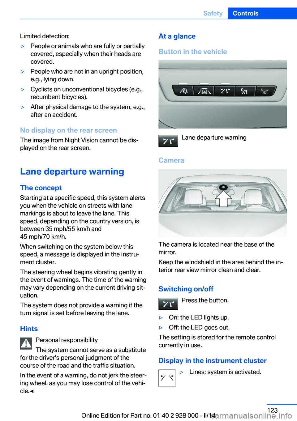 BMW 535D SEDAN 2014 Owners Manual Limited detection:▷People or animals who are fully or partially
covered, especially when their heads are
covered.▷People who are not in an upright position,
e.g., lying down.▷Cyclists on unconve BMW 535D SEDAN 2014 Owners Manual Limited detection:▷People or animals who are fully or partially
covered, especially when their heads are
covered.▷People who are not in an upright position,
e.g., lying down.▷Cyclists on unconve
